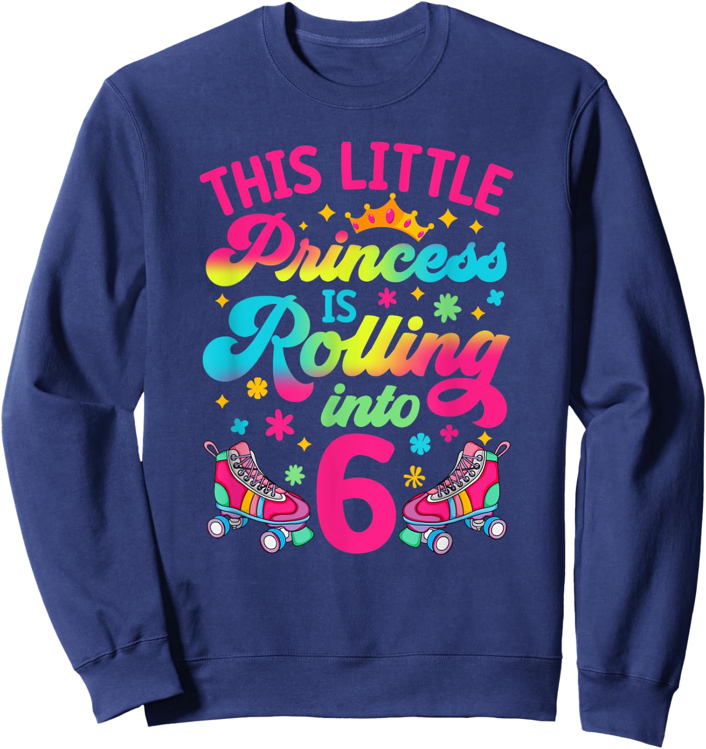 Princess Rolling into 6 Girls 6th Birthday Roller Skates Sweatshirt - Sweatshirt | Navy
