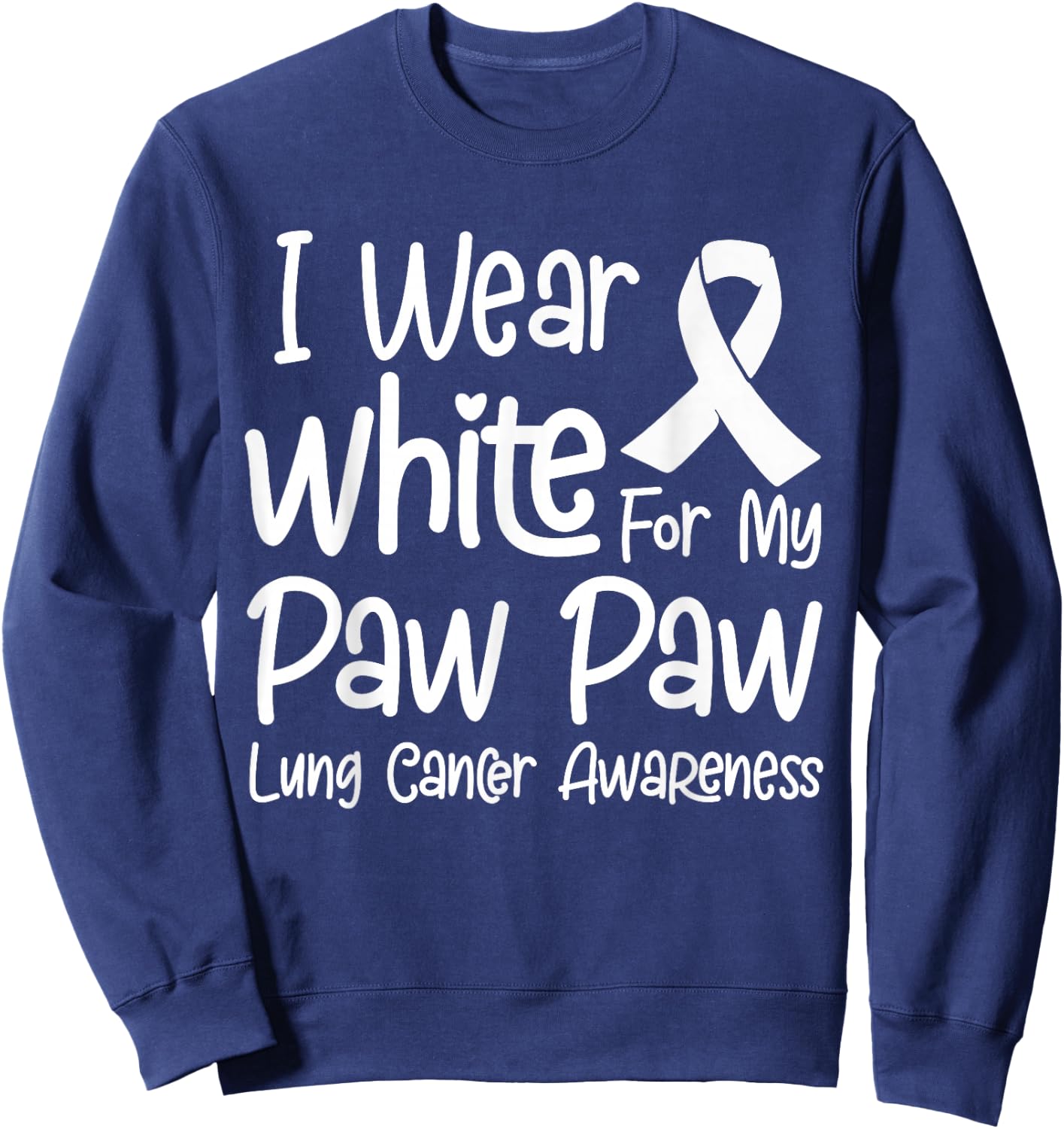 I Wear White For My Paw Paw Lung Cancer Awareness Sweatshirt - Sweatshirt | Navy