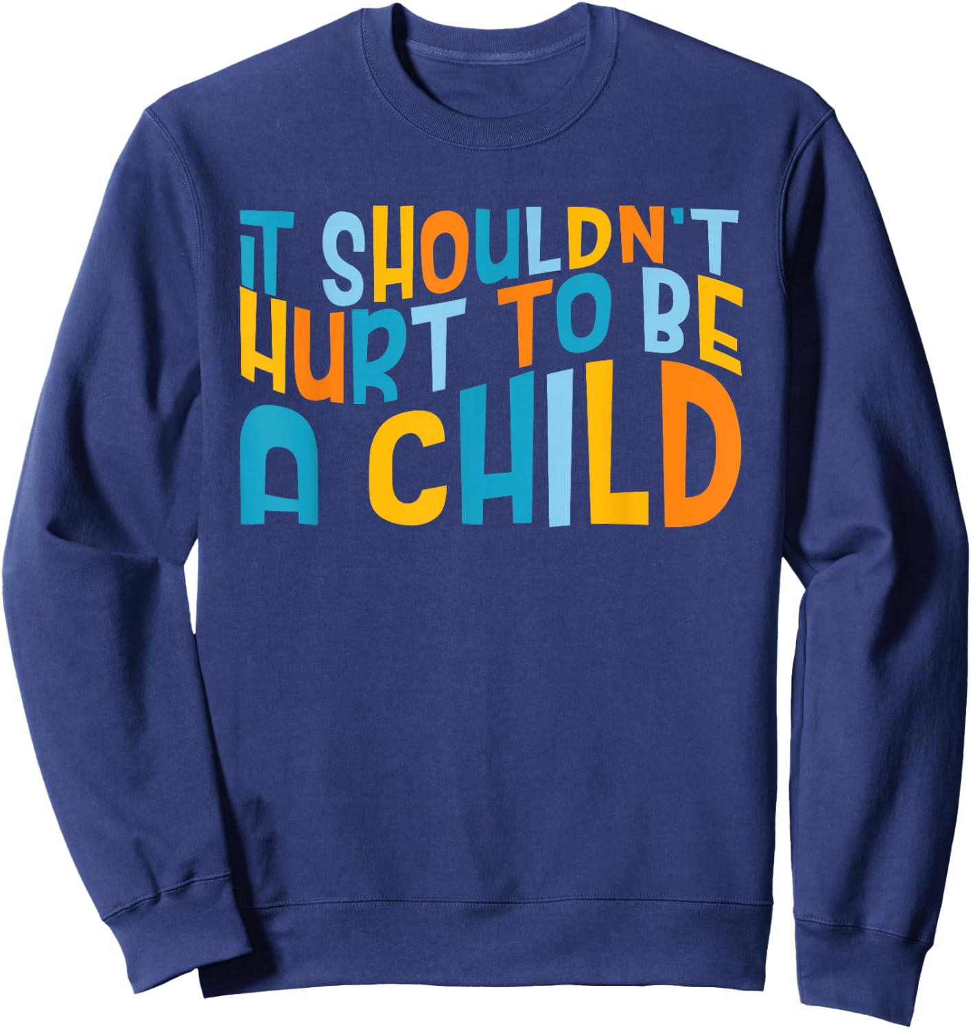 It Shouldn't Hurt To Be A Child Abuse Prevention Awareness Sweatshirt - Sweatshirt | Navy