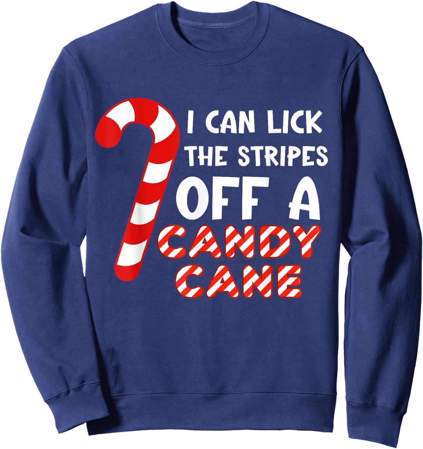 I can lick the strips of a candy cane. Funny Sweatshirt - Sweatshirt | Navy