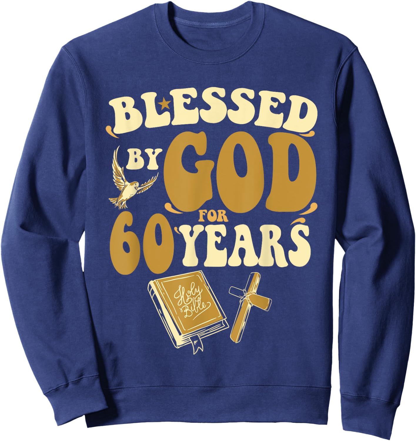 Blessed By God For 60 Years 60th Birthday Religious Theme Sweatshirt - Sweatshirt | Navy