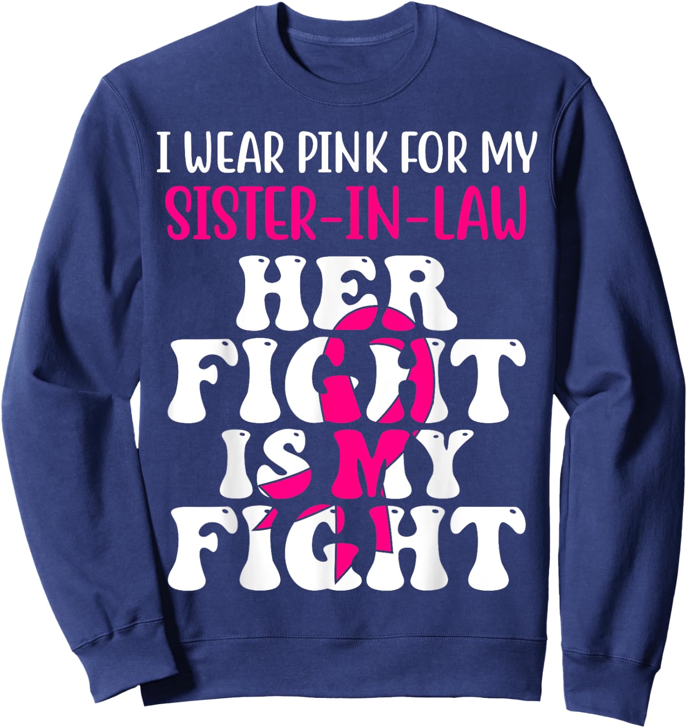Her Fight Is My Fight Wear Pink Sister-in-law Breast Cancer Sweatshirt - Sweatshirt | Navy