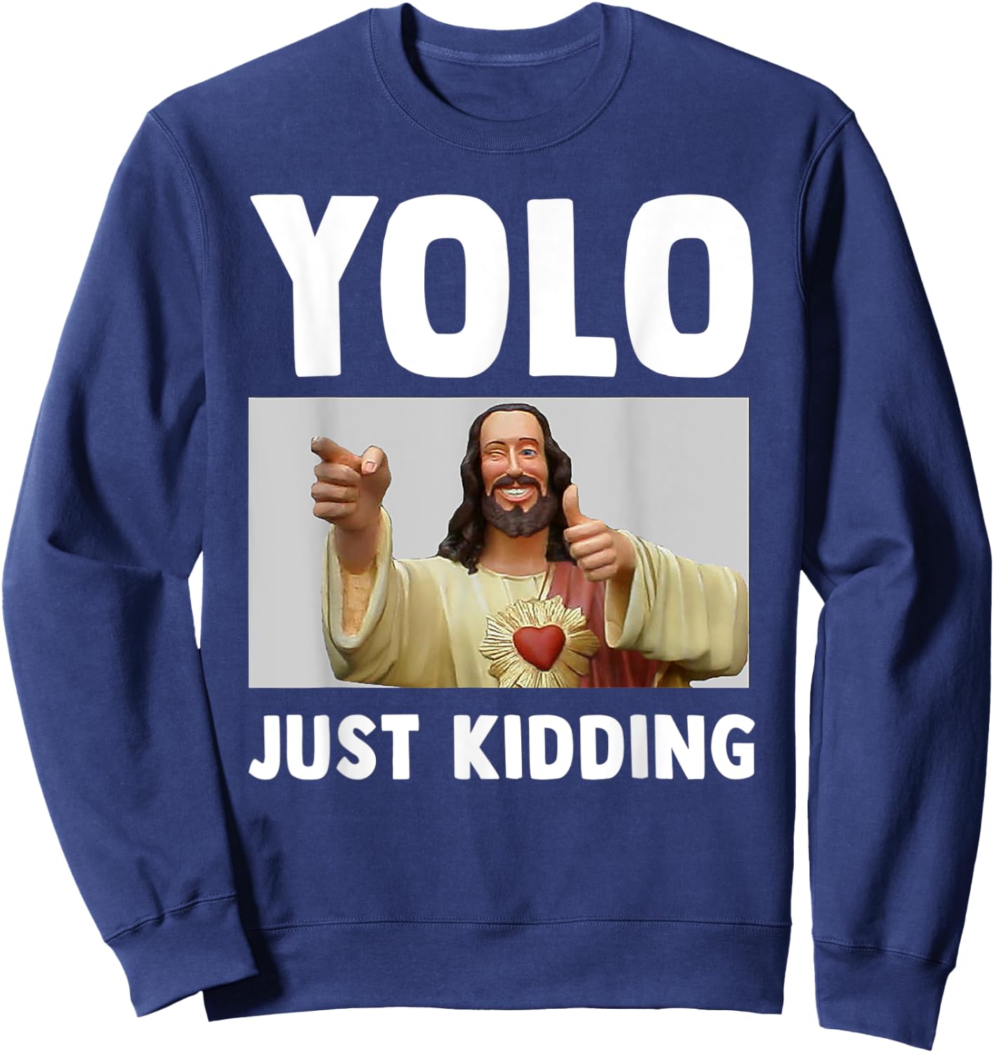 Funny Jesus Christian Humor Yolo Just Kidding God Sweatshirt - Sweatshirt | Navy