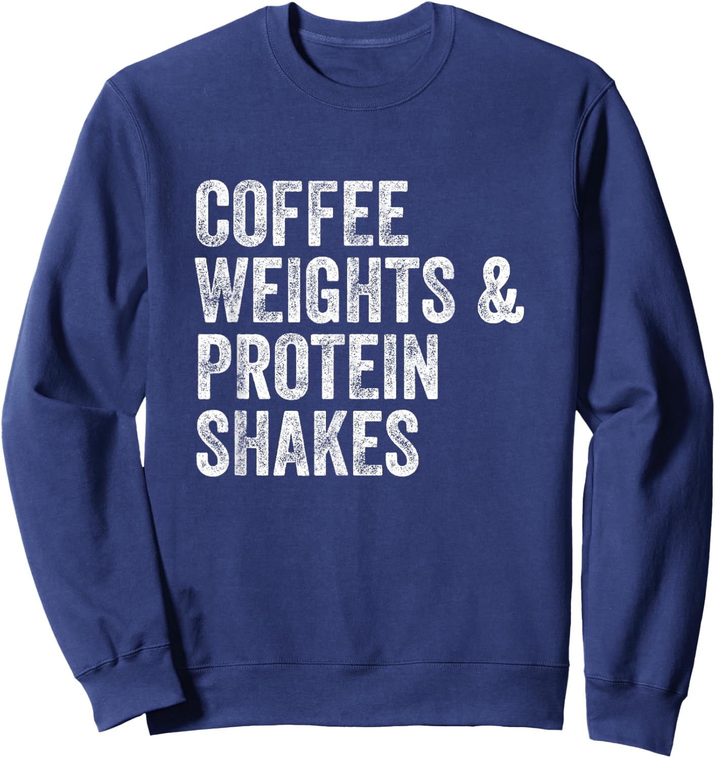 Coffee Weights Protein Shakes Gym Weightlifter Bodybuilder Sweatshirt - Sweatshirt | Navy