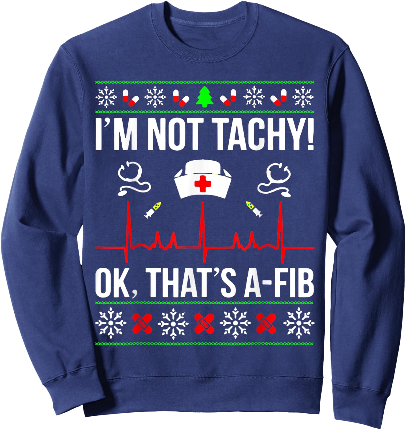 Funny Nurse I'm Not Tachy Ok That's A-Fib Ugly Christmas Sweatshirt - Sweatshirt | Navy