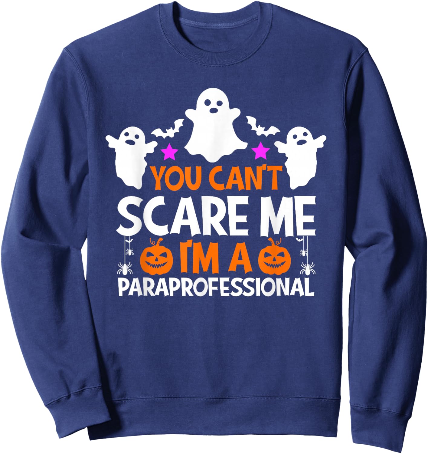 You Can't Scare Me I'm A Paraprofessional Halloween Funny Sweatshirt - Sweatshirt | Navy