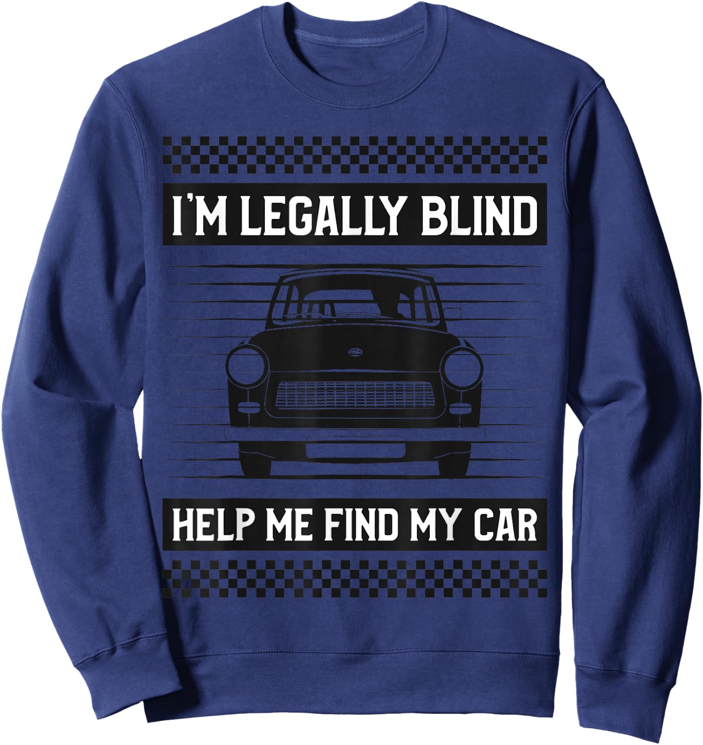 I'M LEGALLY BLIND HELP ME FIND MY CAR Funny Driver Sweatshirt - Sweatshirt | Navy