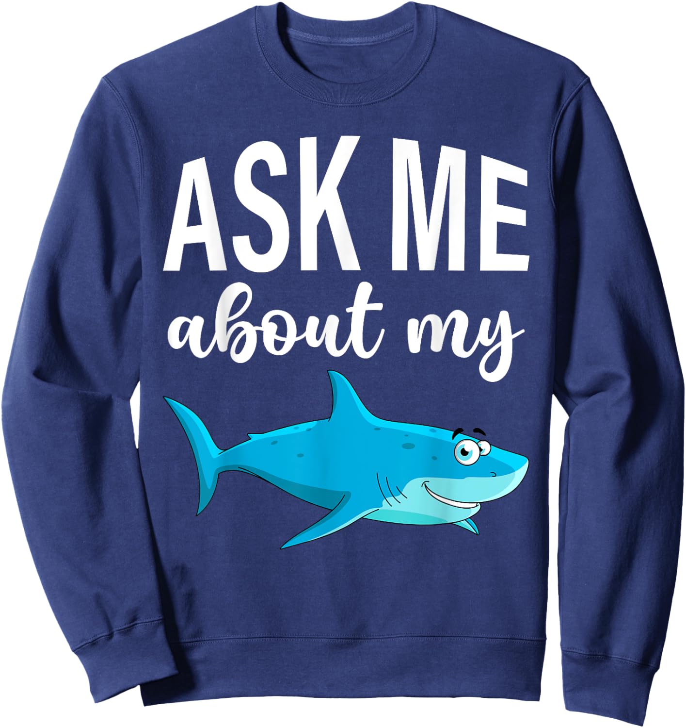 Ask Me About My Shark I Shark Fish I Kids Shark Sweatshirt - Sweatshirt | Navy