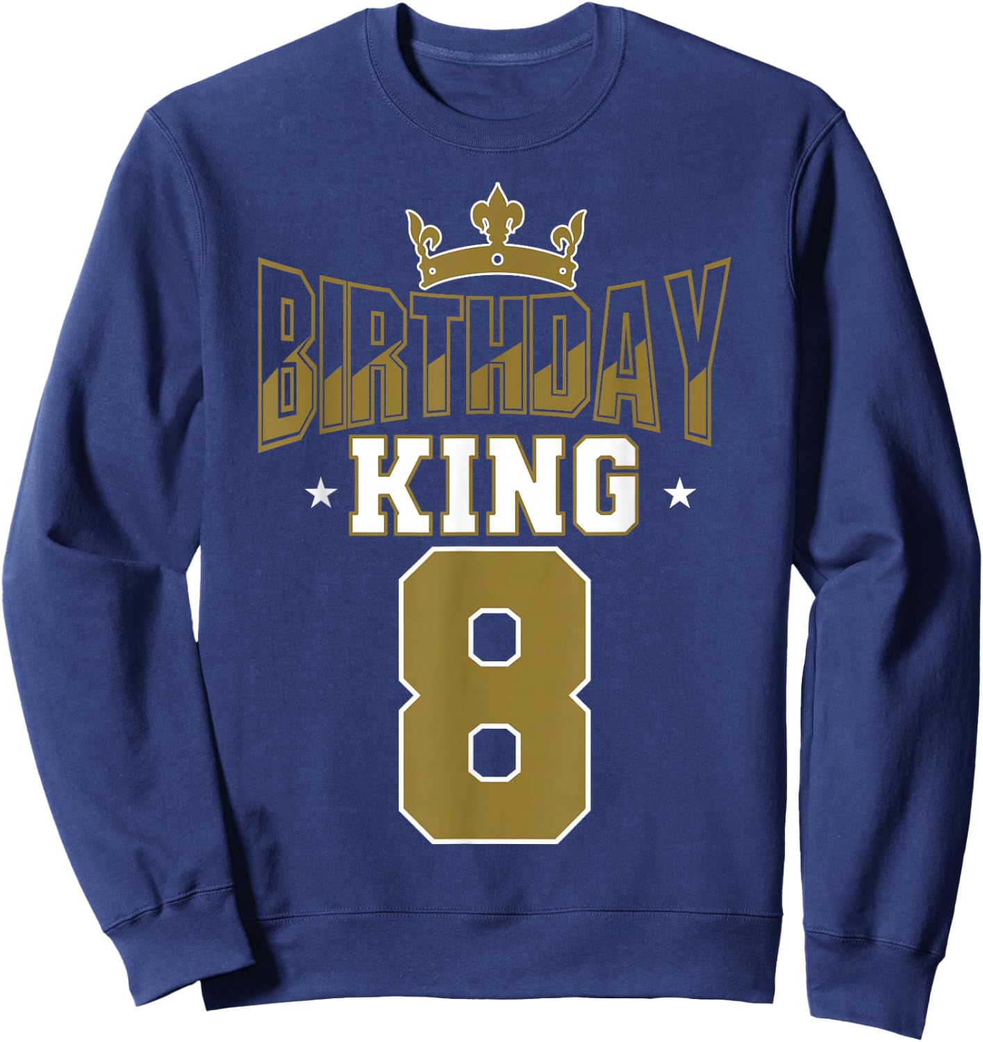 Birthday King 8 Bday Party Celebration 8th Royal Theme Sweatshirt - Sweatshirt | Navy