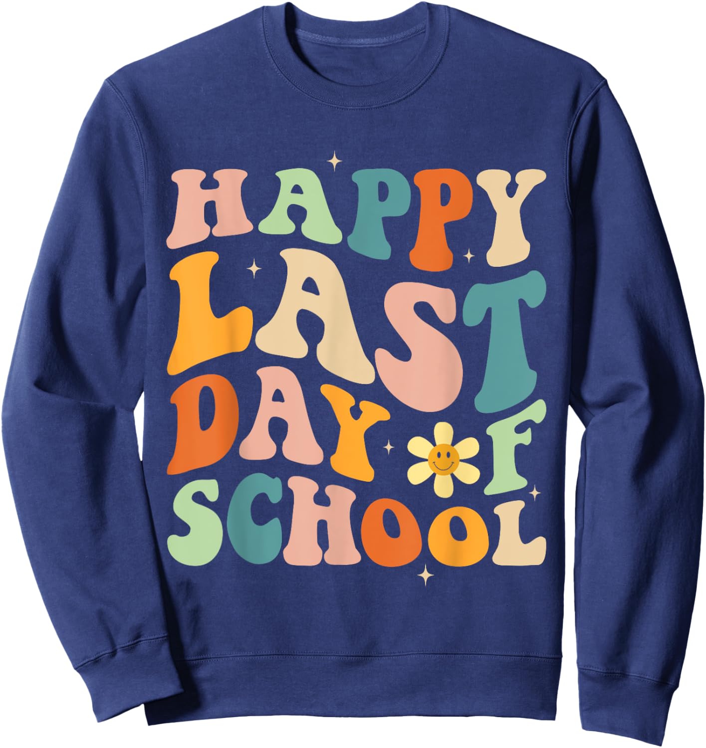 Happy Last Day of School Groovy Teacher Student Graduation Sweatshirt - Sweatshirt | Navy