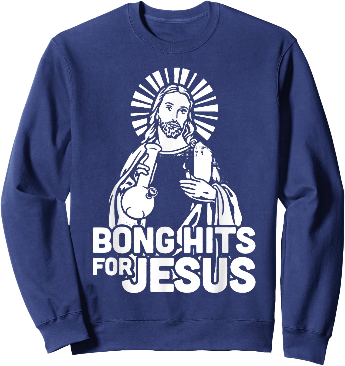 Bong Hits for Jesus I Funny THC Marijuana Stoner Sweatshirt - Sweatshirt | Navy
