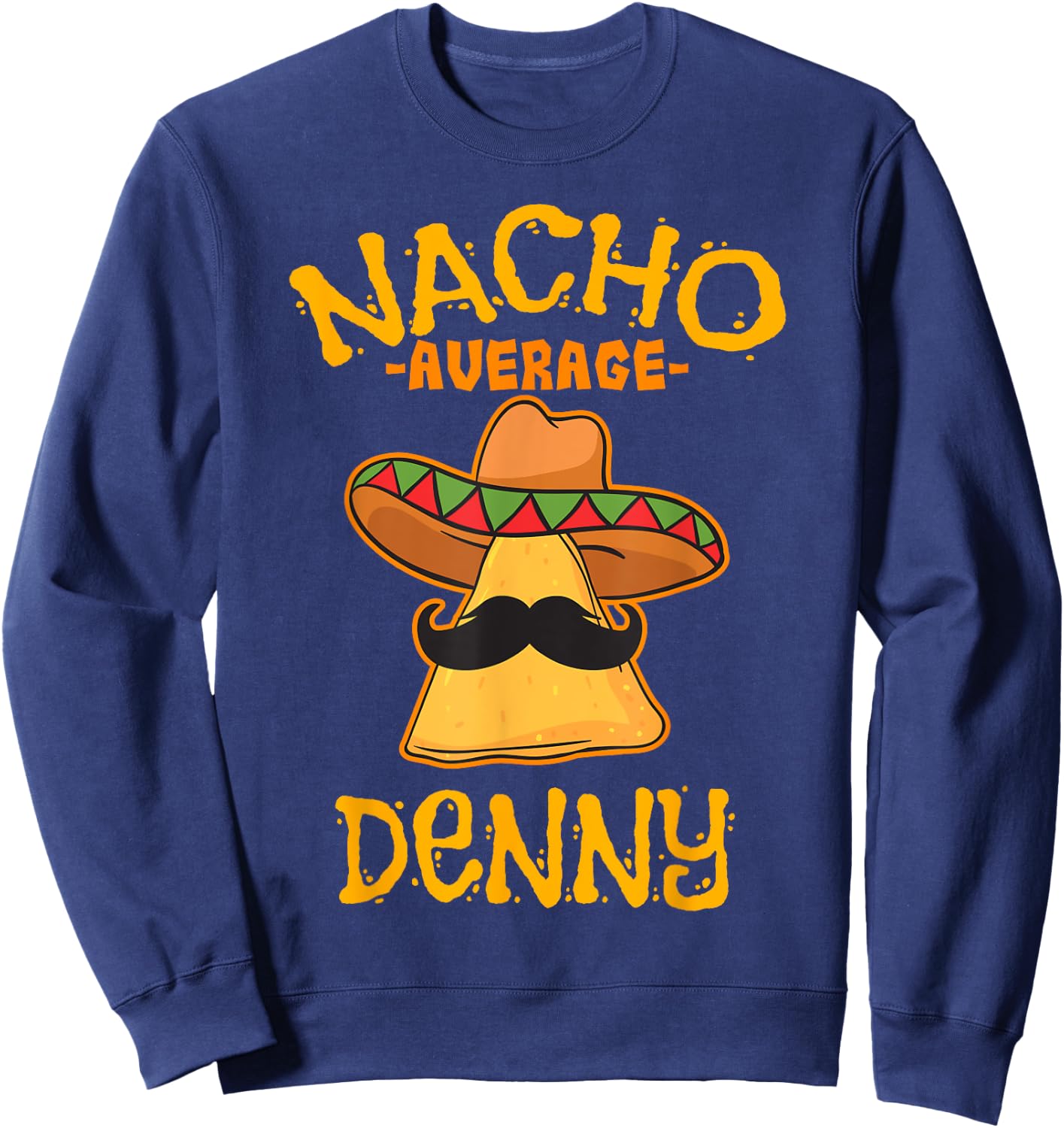Nacho Average Denny Personalized Name Funny Taco Sweatshirt - Sweatshirt | Navy