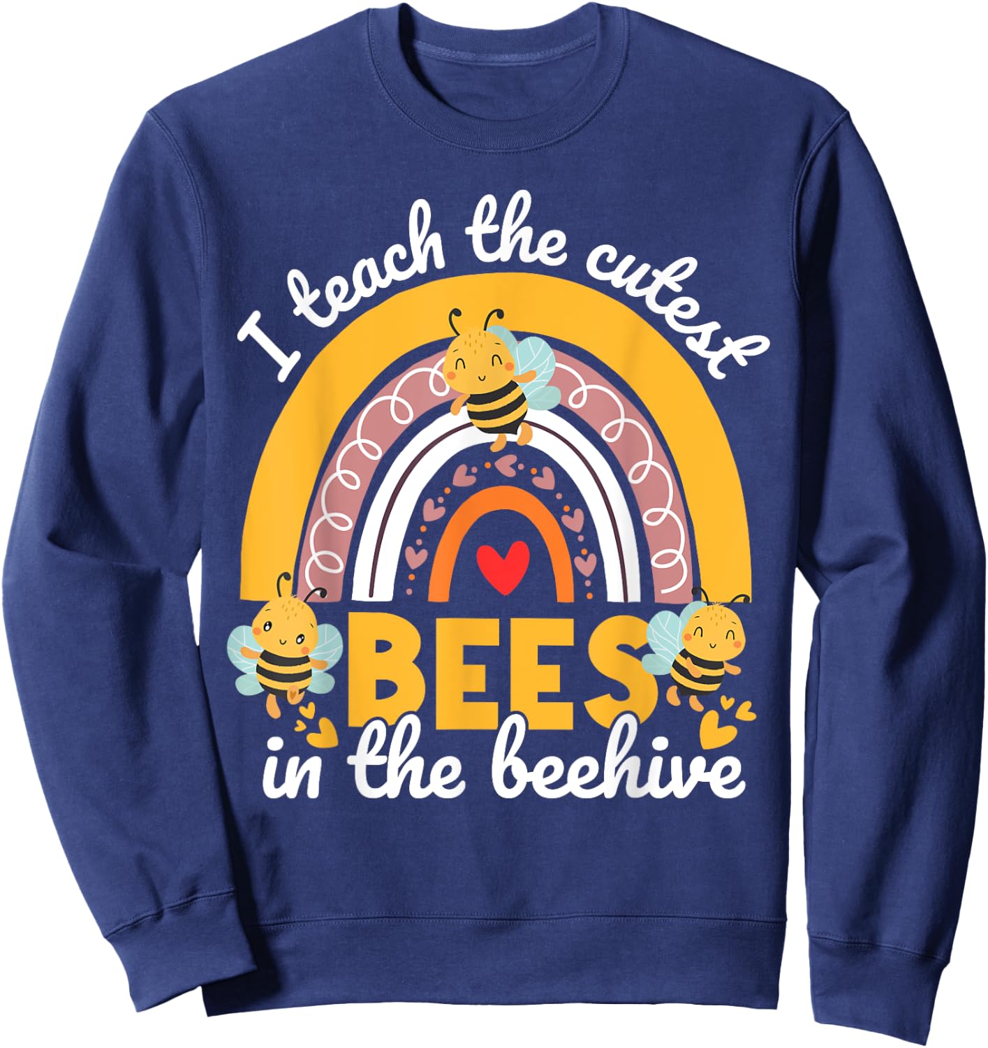 I Teach The Cutest Bees In The Beehive Funny Teachers Day Sweatshirt - Sweatshirt | Navy