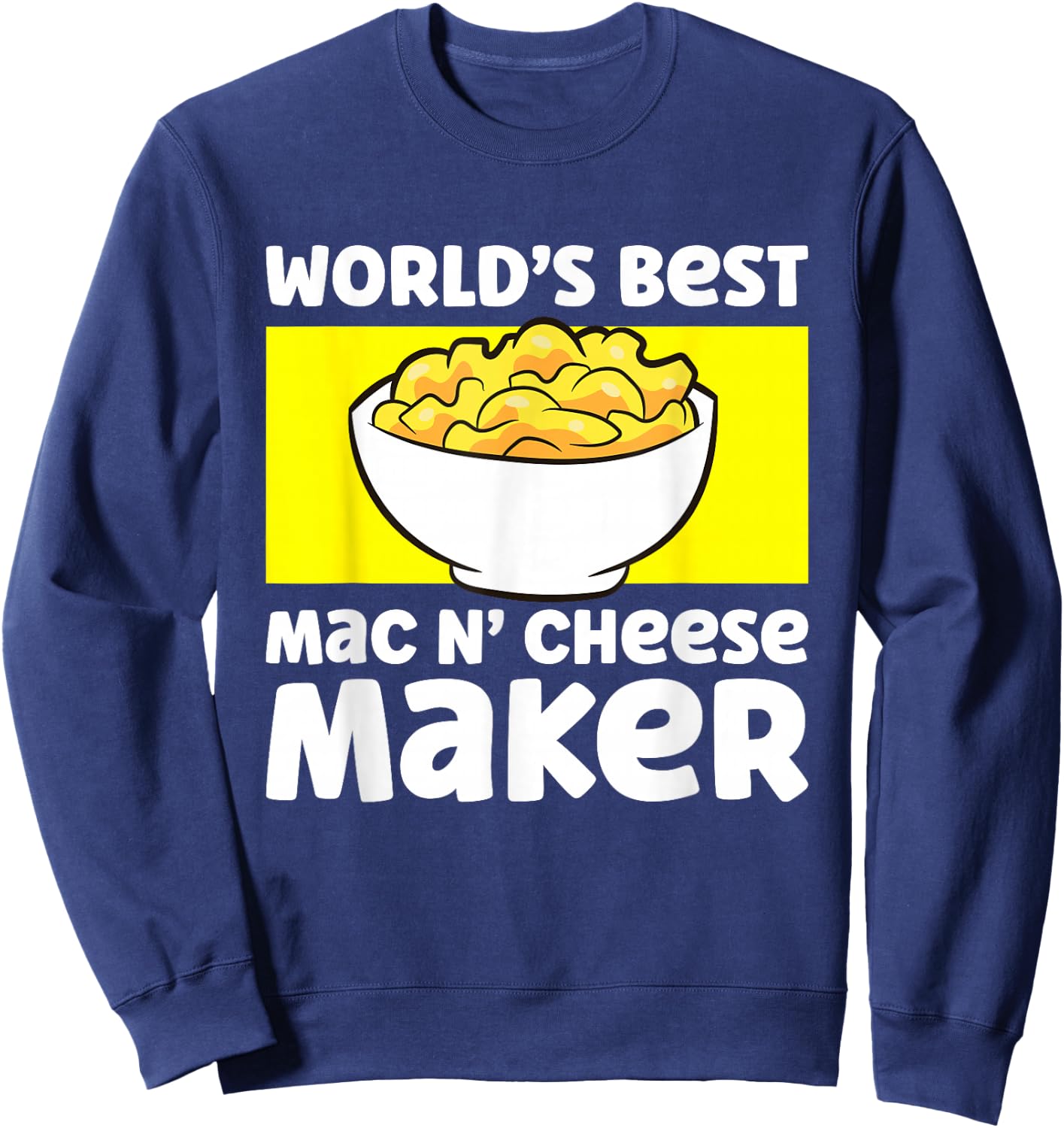 World's Best Mac N Cheese Maker Mac And Cheese Maker Sweatshirt - Sweatshirt | Navy