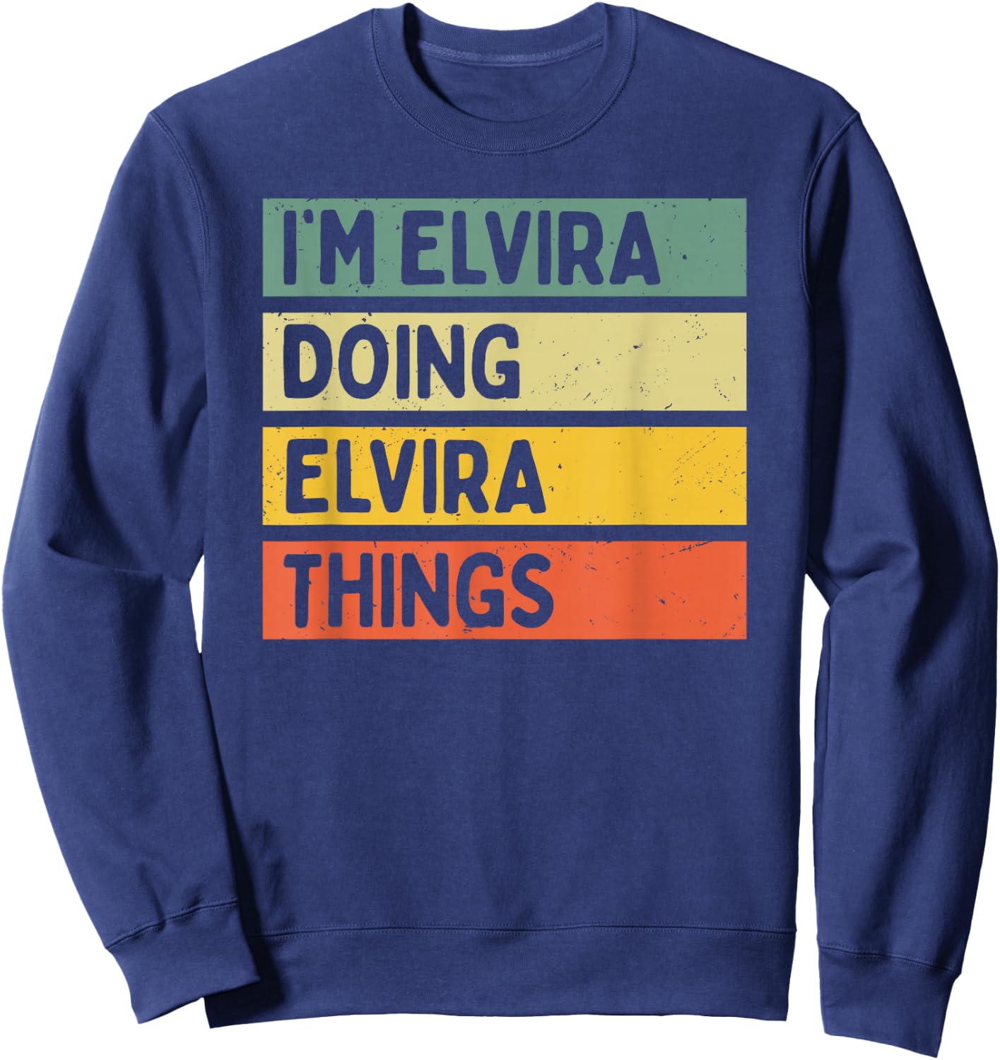 I'm Elvira Doing Elvira Things Funny Personalized Quote Sweatshirt - Sweatshirt | Navy