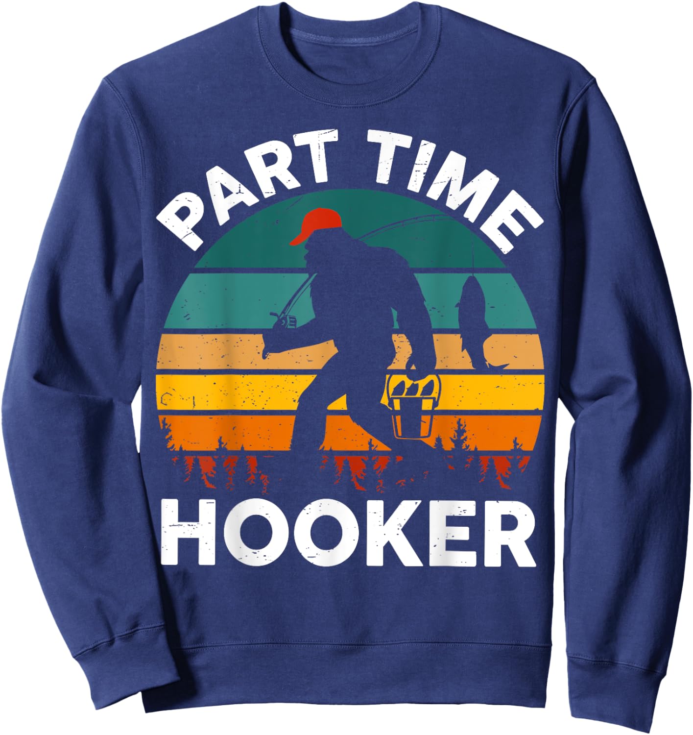 Part Time Hooker Bigfoot Step Dad Fishing Fisherman Gift Men Sweatshirt - Sweatshirt | Navy