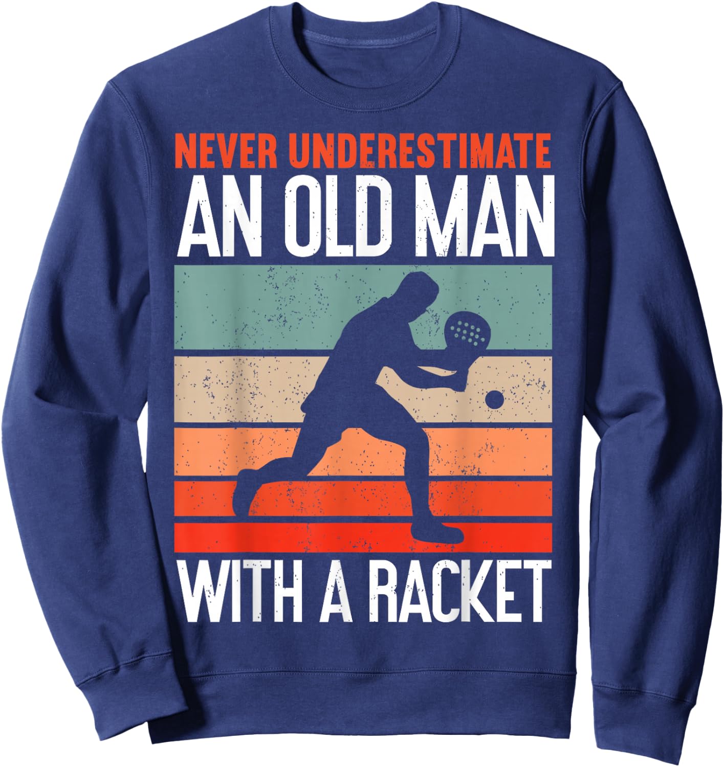 Never Underestimate an Old Man with A Racket Funny Padel Sweatshirt - Sweatshirt | Navy