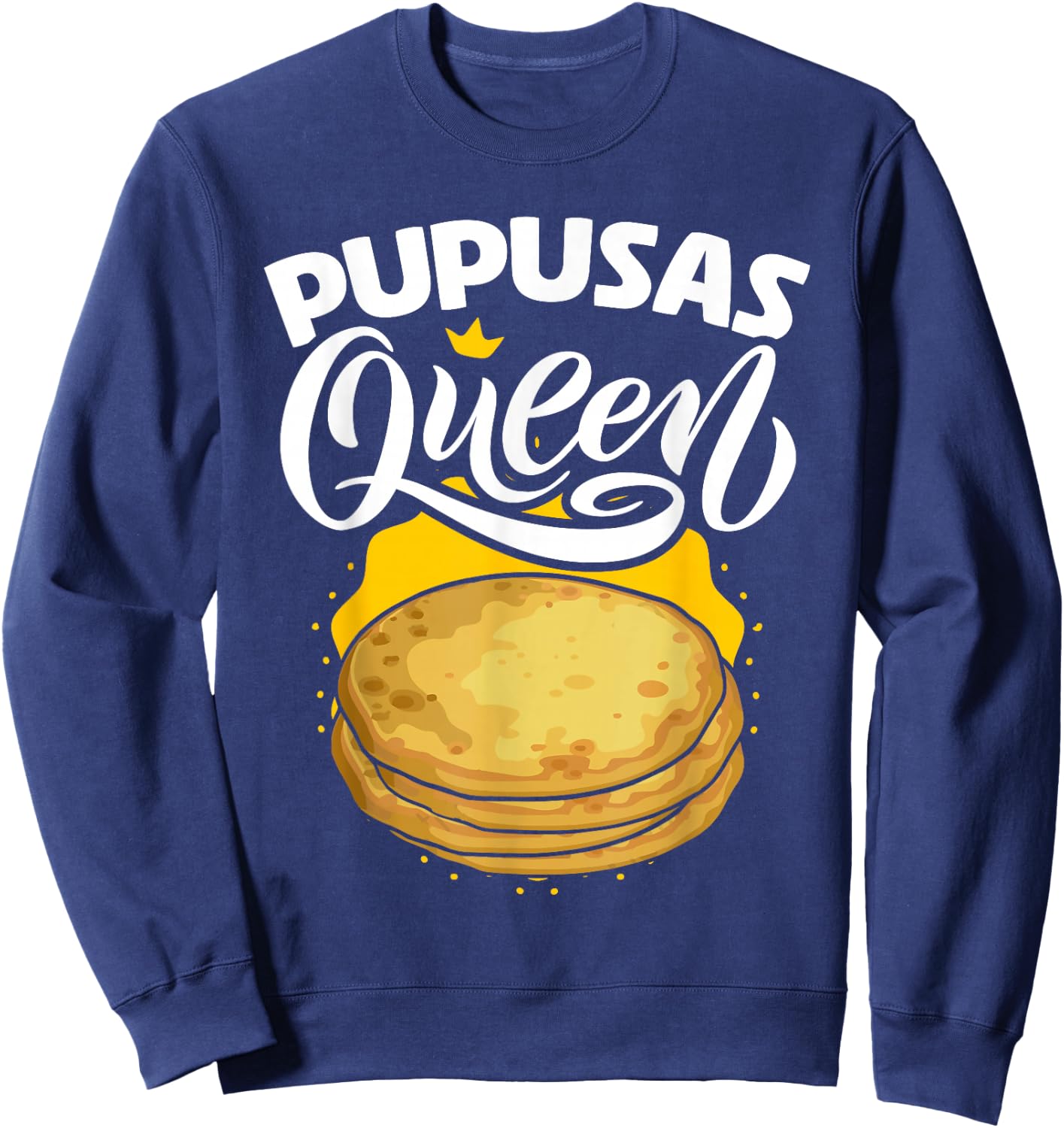Pupusas Queen Salvadorian Food Tortilla Maize Pupusa Sweatshirt - Sweatshirt | Navy