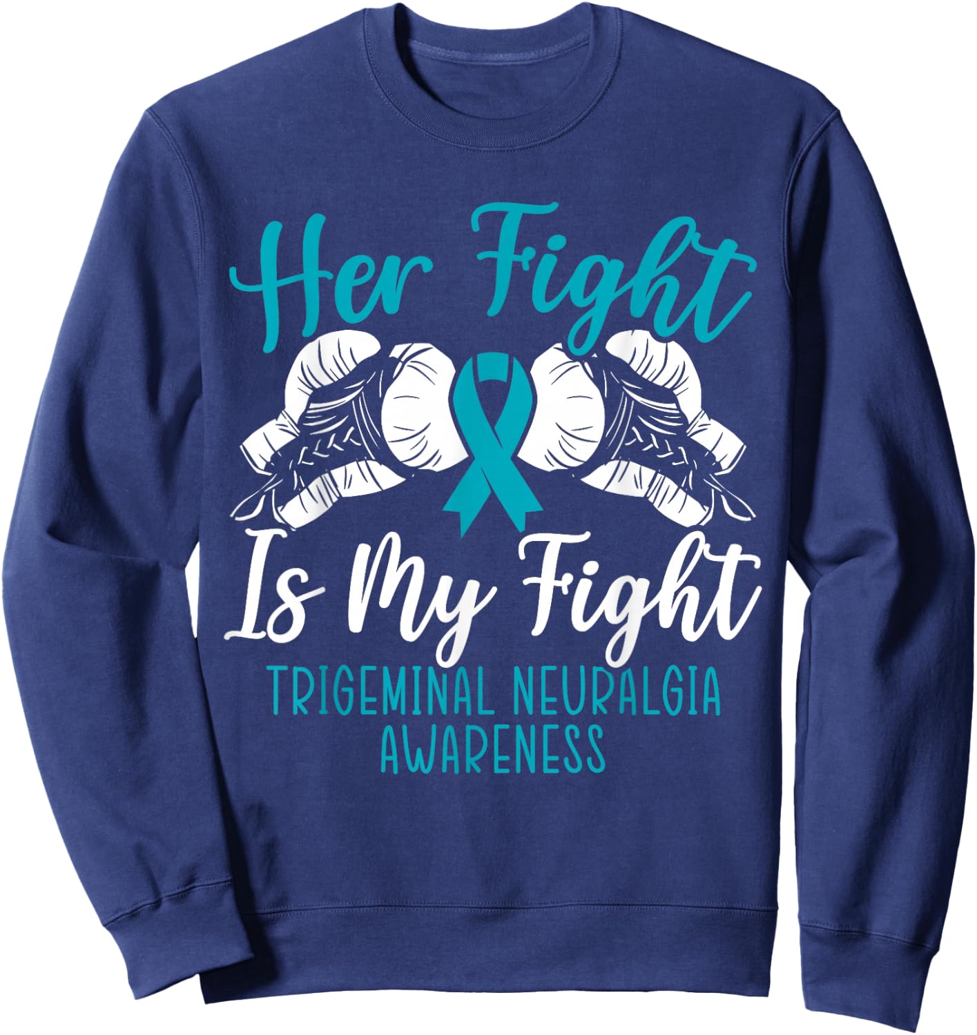 Her Fight Is My Fight Trigeminal Neuralgia Awareness Sweatshirt - Sweatshirt | Navy