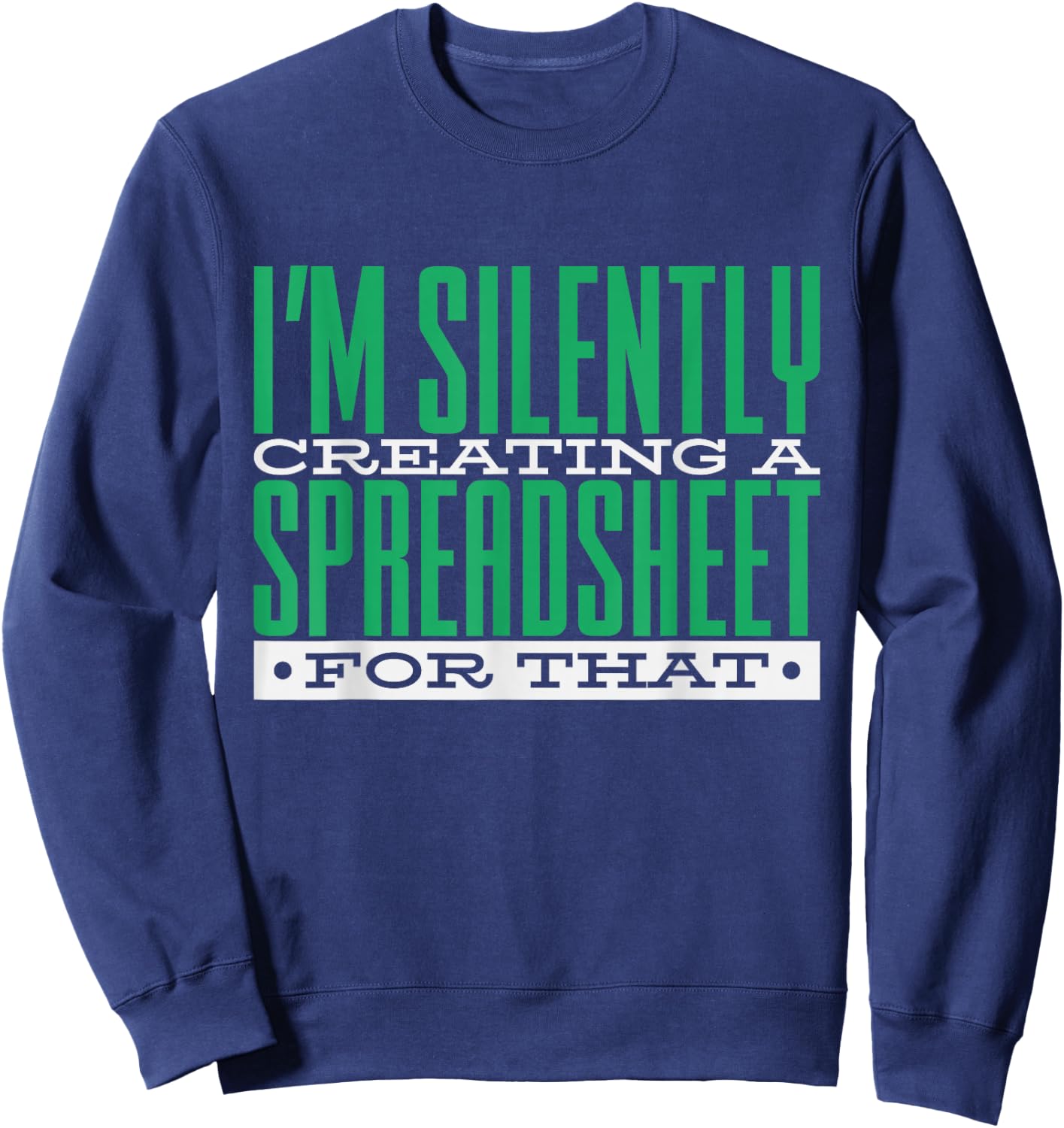 I'm Silently Creating A Spreadsheet For That, Statistics Sweatshirt - Sweatshirt | Navy