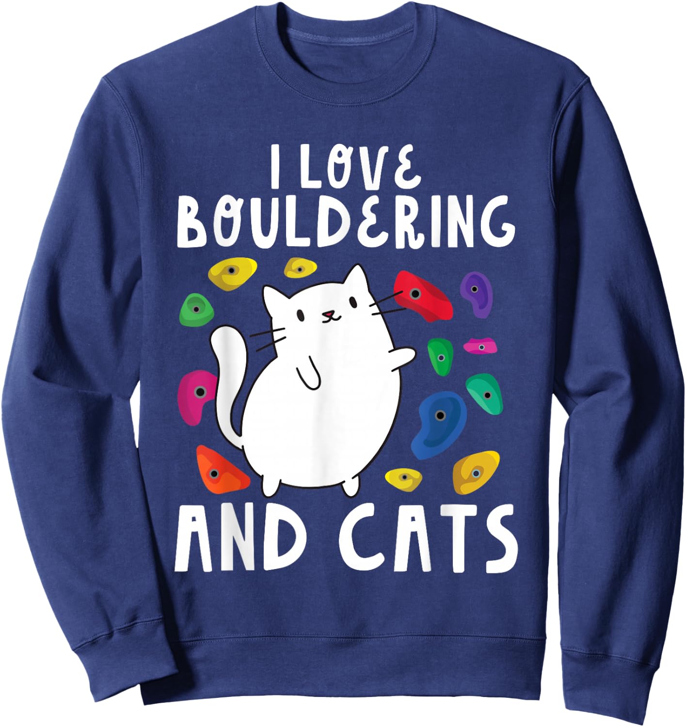Rock Climbing Holds Climber Cute I Love Bouldering and Cats Sweatshirt - Sweatshirt | Navy