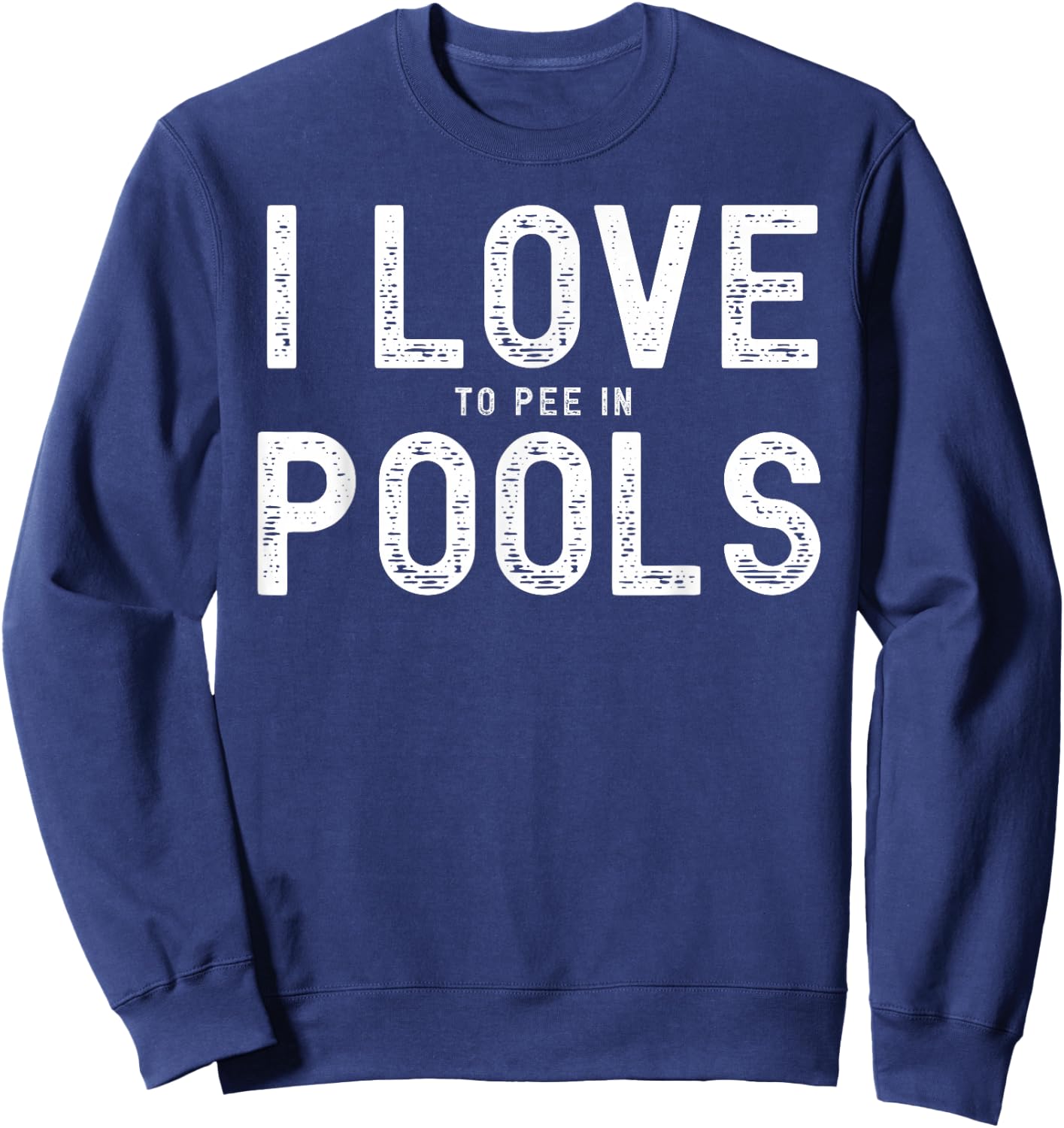 I Love To Pee In Pools, Funny Summer Gifts, Pool Swimming Sweatshirt - Sweatshirt | Navy