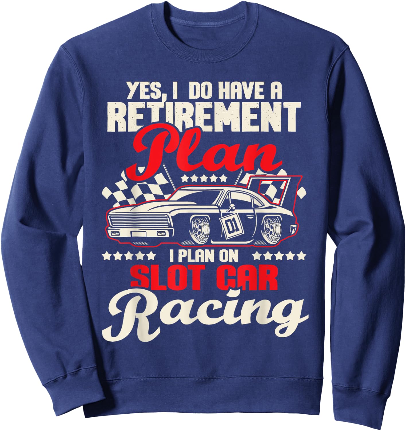 I Do Have A Retirement Plan I Plan On Slot Car Racing - Race Sweatshirt - Sweatshirt | Navy