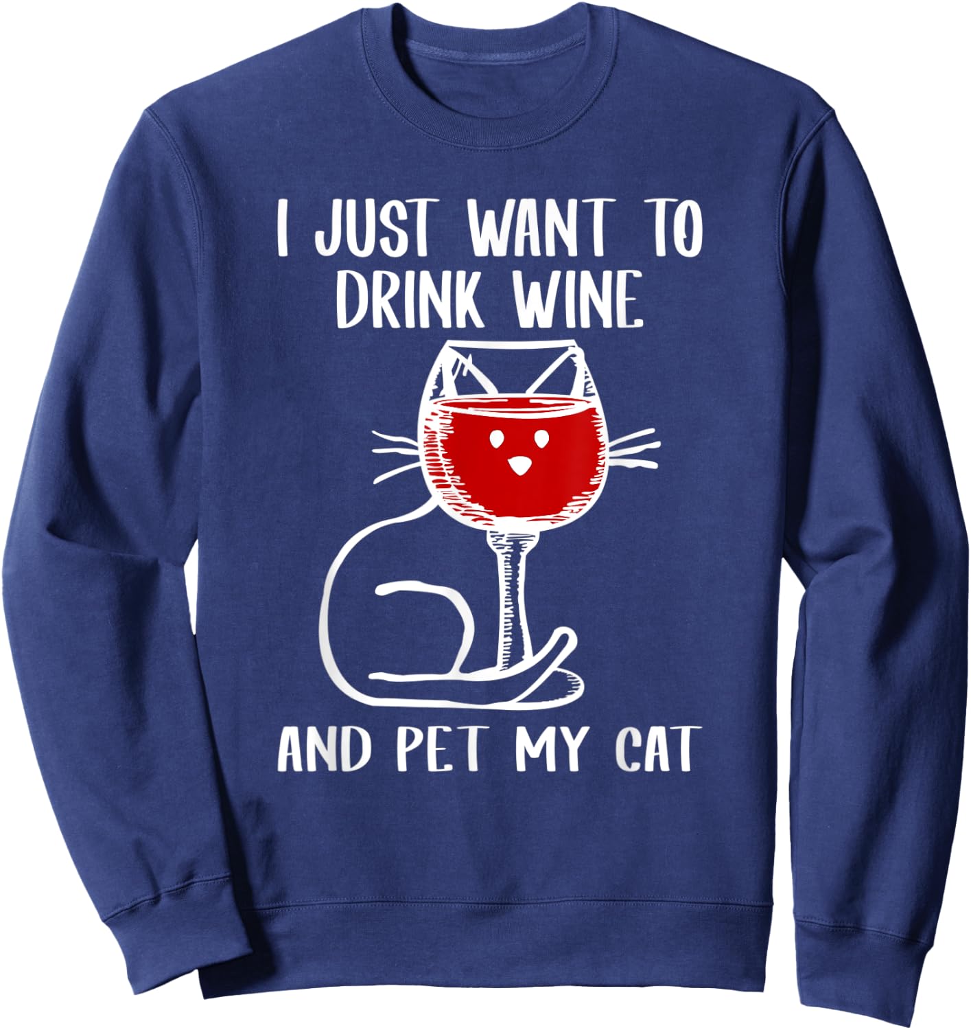 I Just Want To Drink Wine And Pet My Cat Cats Lover Women Sweatshirt - Sweatshirt | Navy