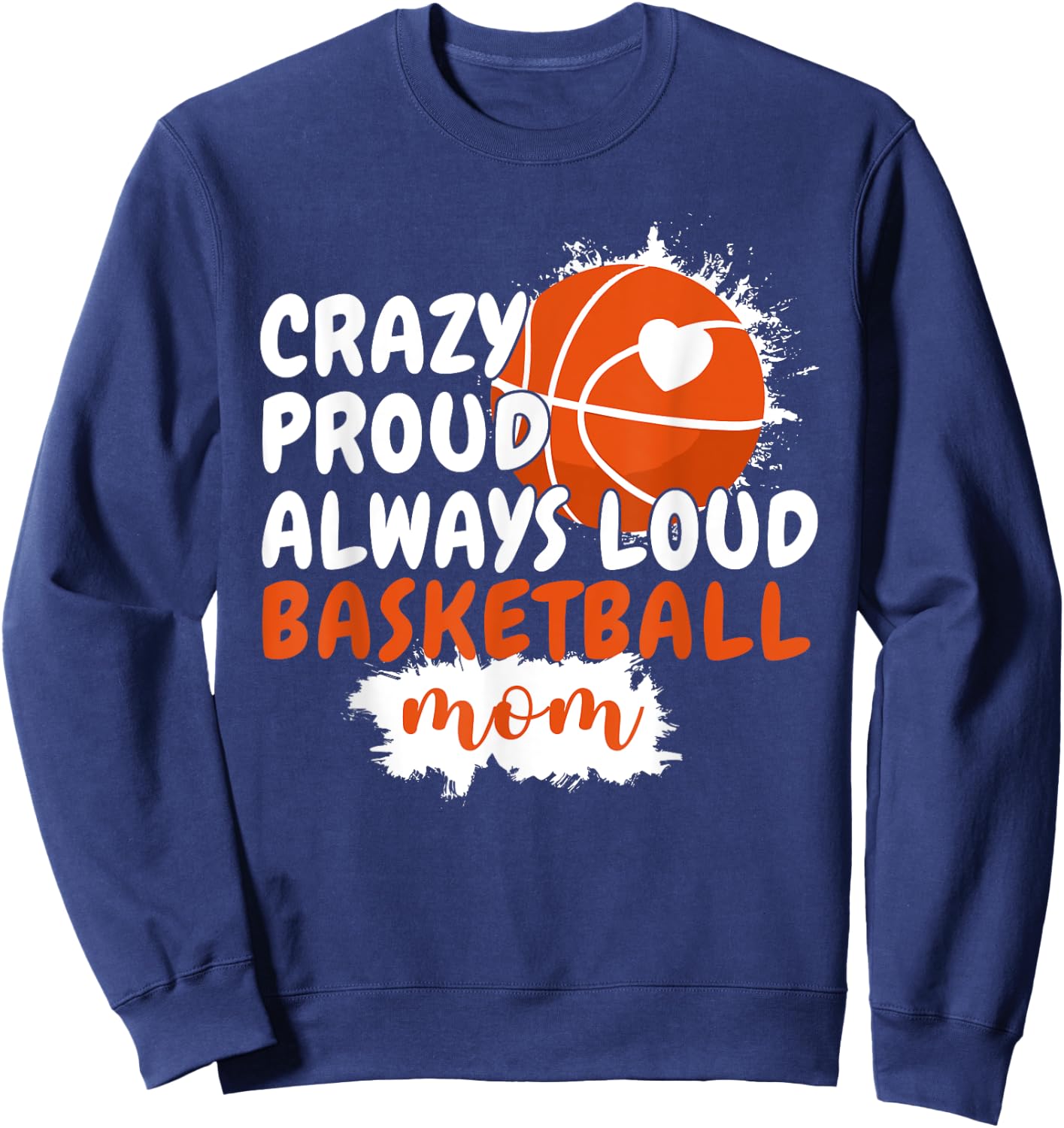 Crazy Proud Always Loud Basketball Mom Mama Basketball Sweatshirt - Sweatshirt | Navy