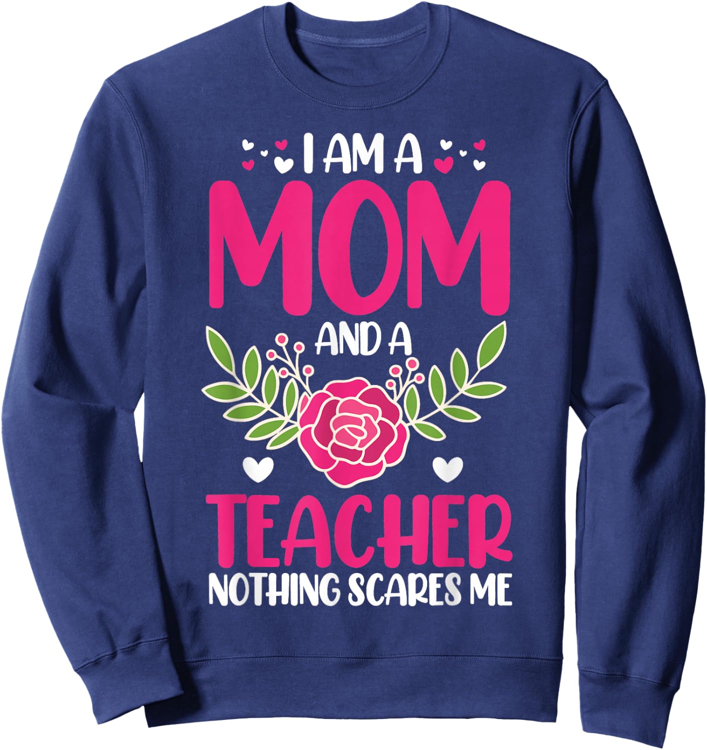 I am a mother and teacher, nothing scares me Sweatshirt - Sweatshirt | Navy