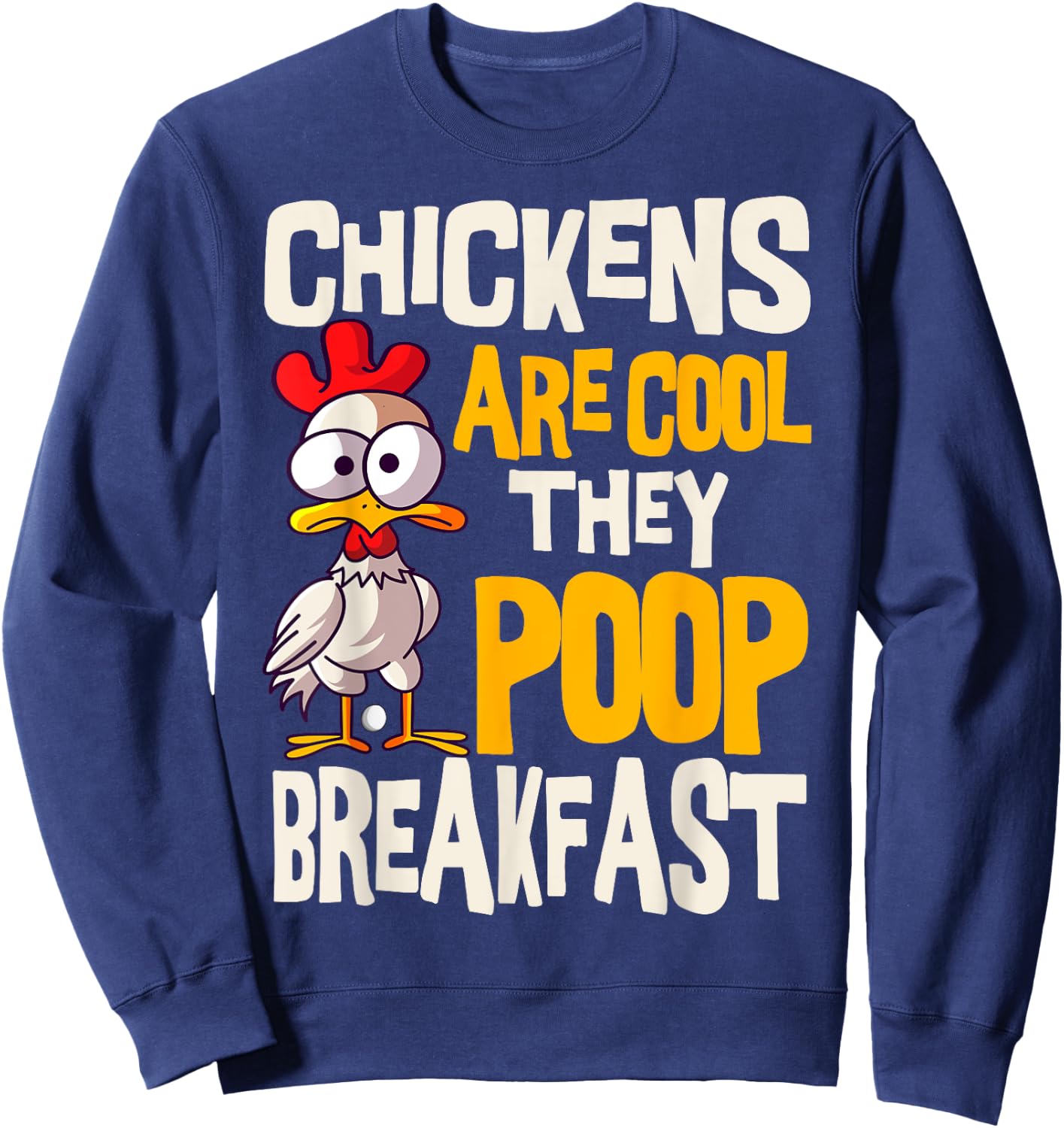 Chickens Are Cool They Poop Breakfast Chicken Poultry Farmer Sweatshirt - Sweatshirt | Navy
