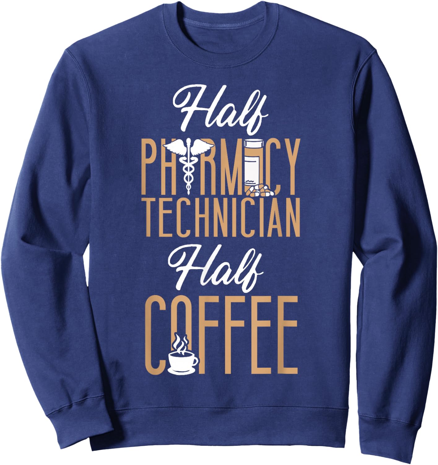 Pharmacy Tech Technician Pharmacist Student Coffee Half Sweatshirt - Sweatshirt | Navy
