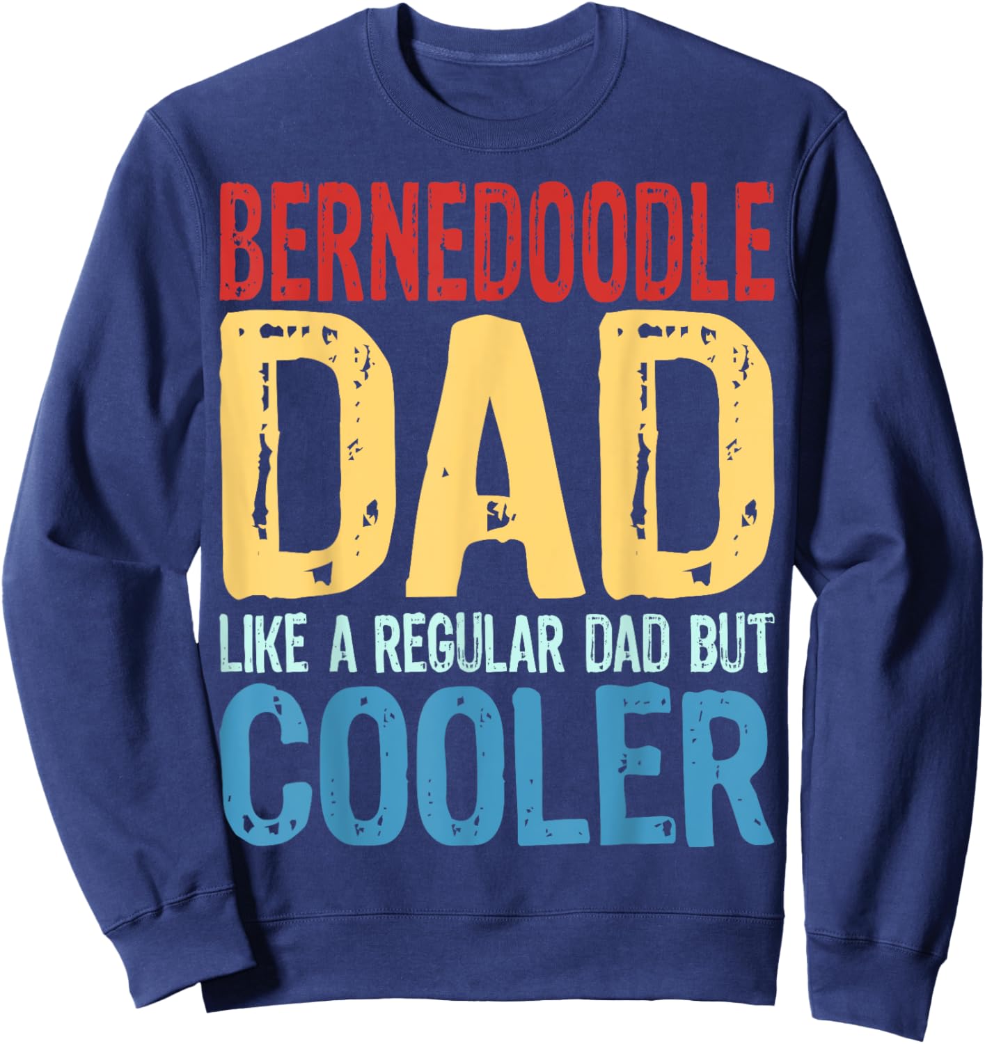 Bernedoodle Dad - Like a Regular Dad but Cooler Sweatshirt - Sweatshirt | Navy
