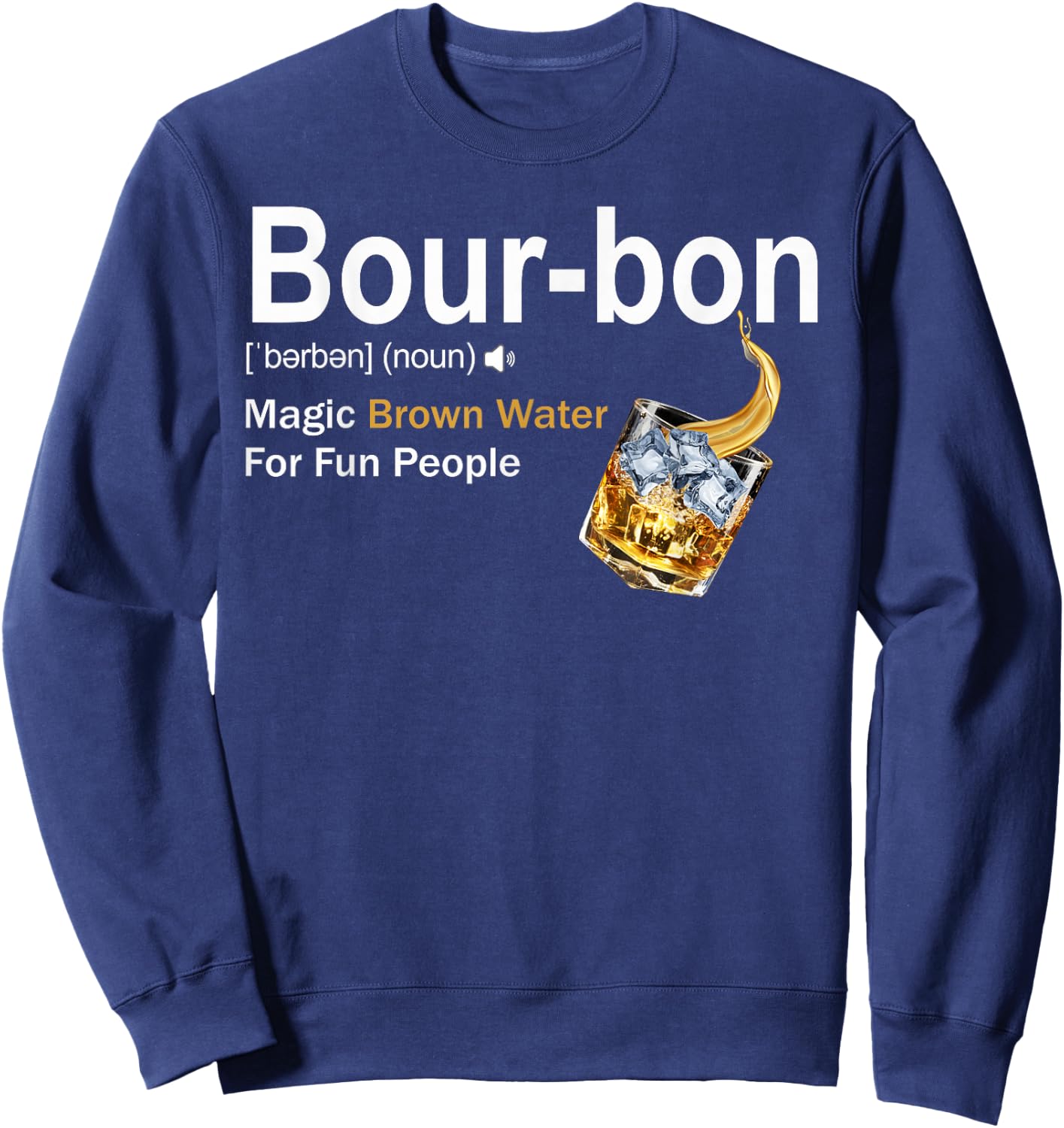 Bourbon Definition Drinking Magic Brown Water for Fun People Sweatshirt - Sweatshirt | Navy