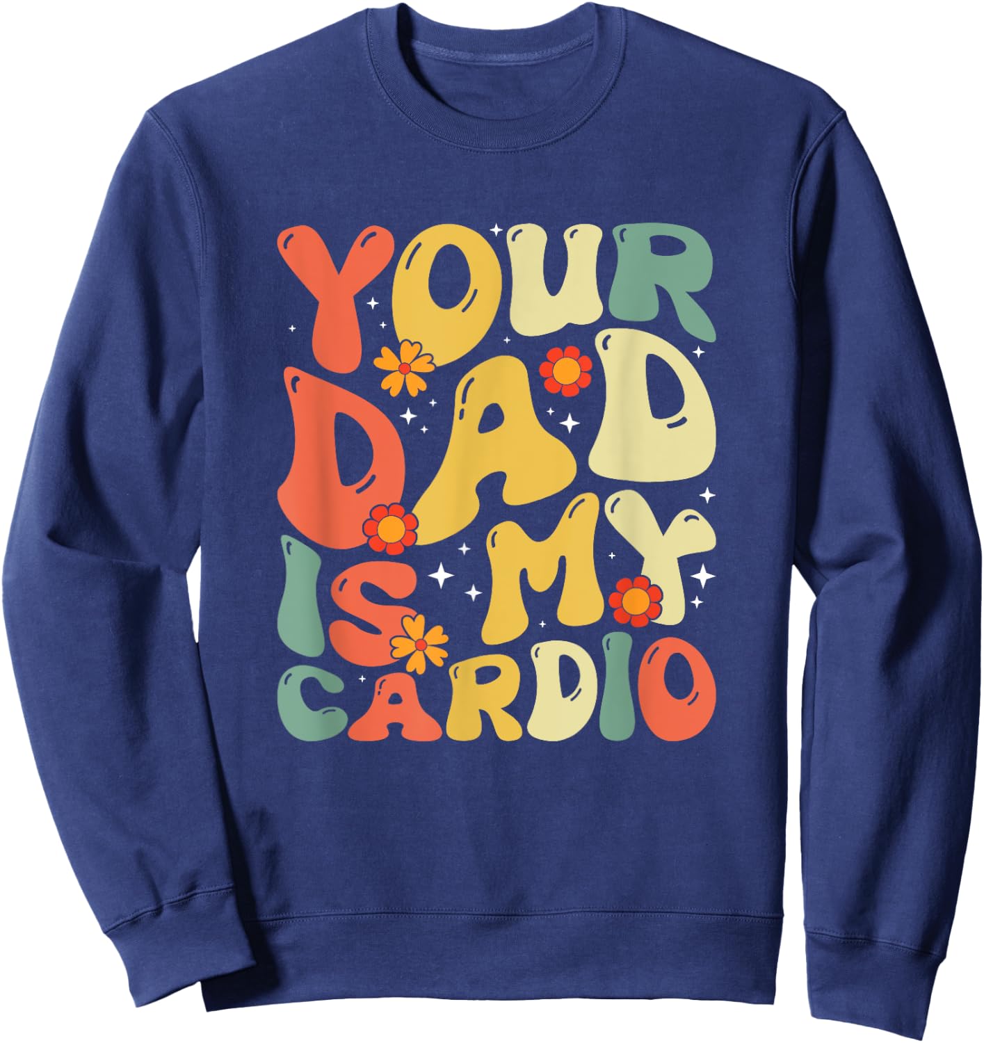 Your Dad Is My Cardio Men Women Sweatshirt - Sweatshirt | Navy