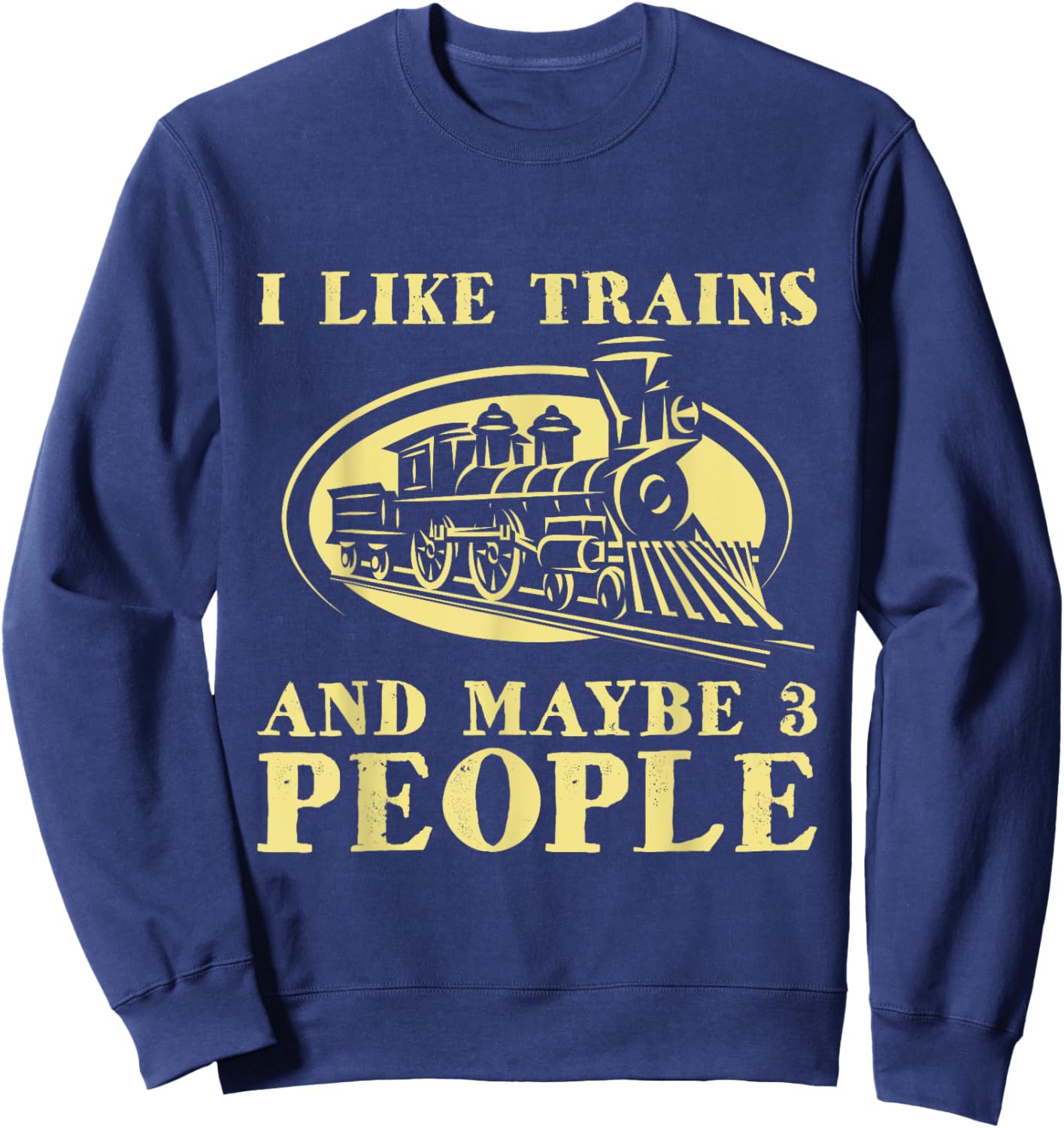 I Like Trains And Maybe 3 People - Model Train Lover Driver Sweatshirt - Sweatshirt | Navy