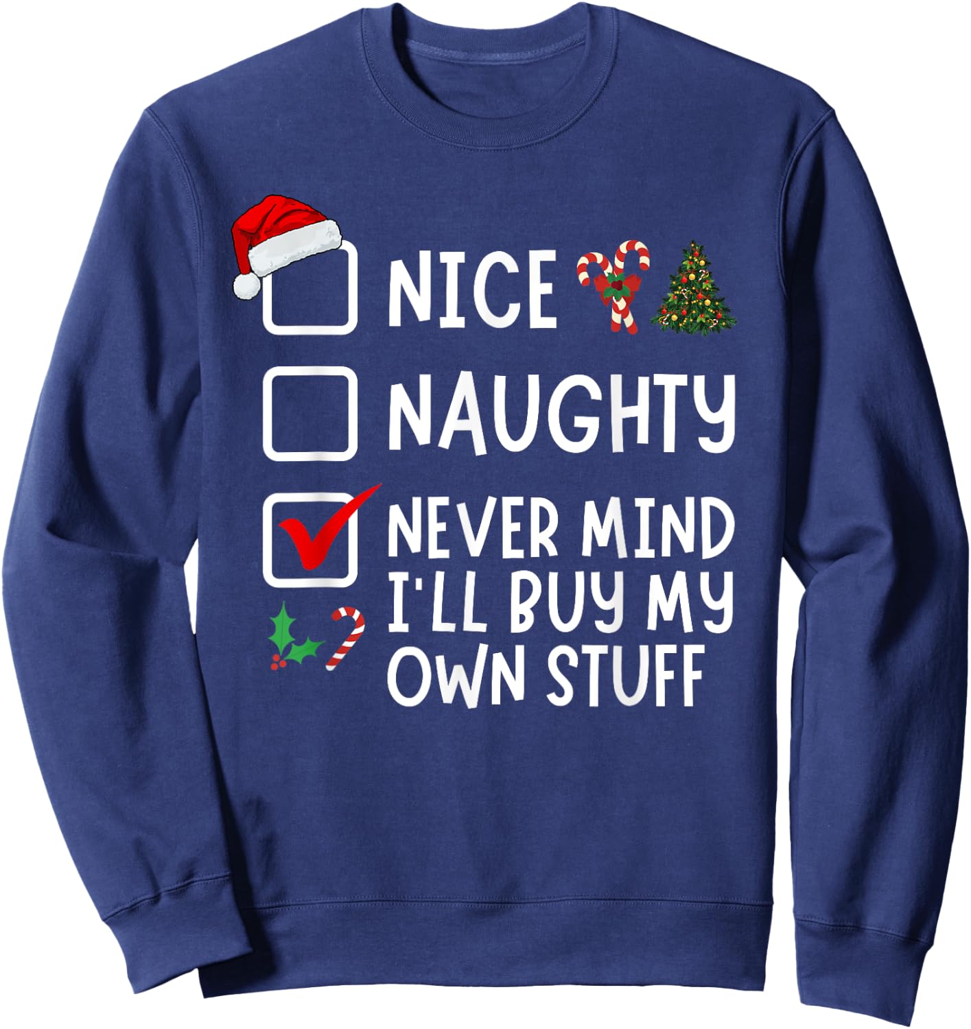 Nice Naughty Never Mind I'll Buy My Own Stuff Christmas List Sweatshirt - Sweatshirt | Navy