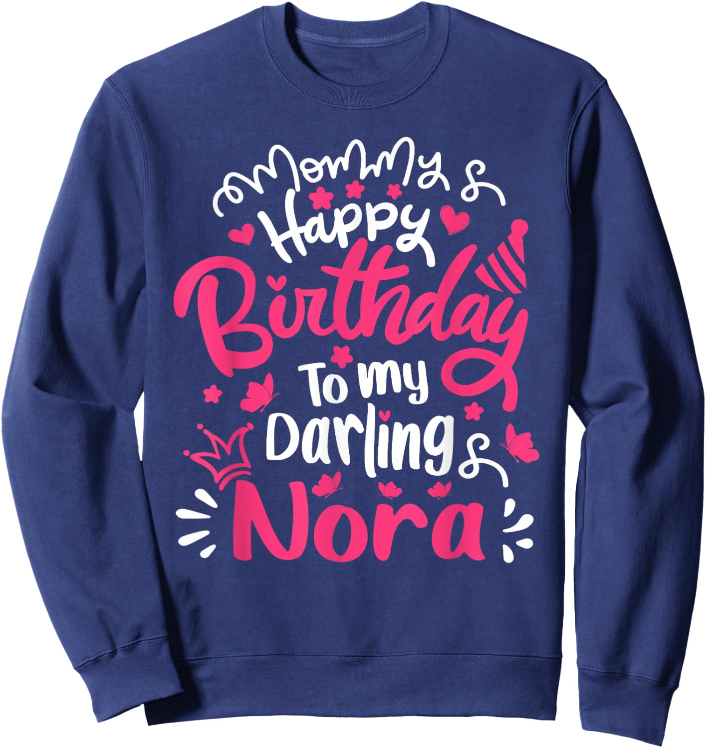 Happy Birthday Nora Personalized Birthday For Nora Sweatshirt - Sweatshirt | Navy