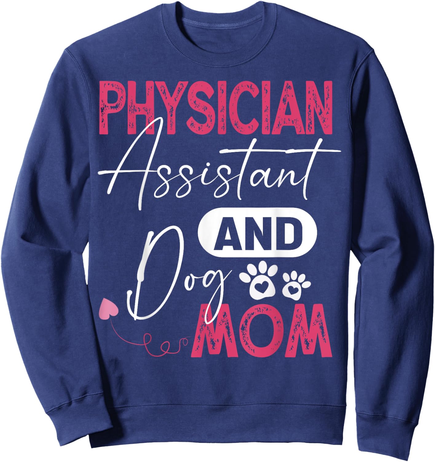 Physician Assistant Dog Mom PA Physician Assistant Men Women Sweatshirt - Sweatshirt | Navy
