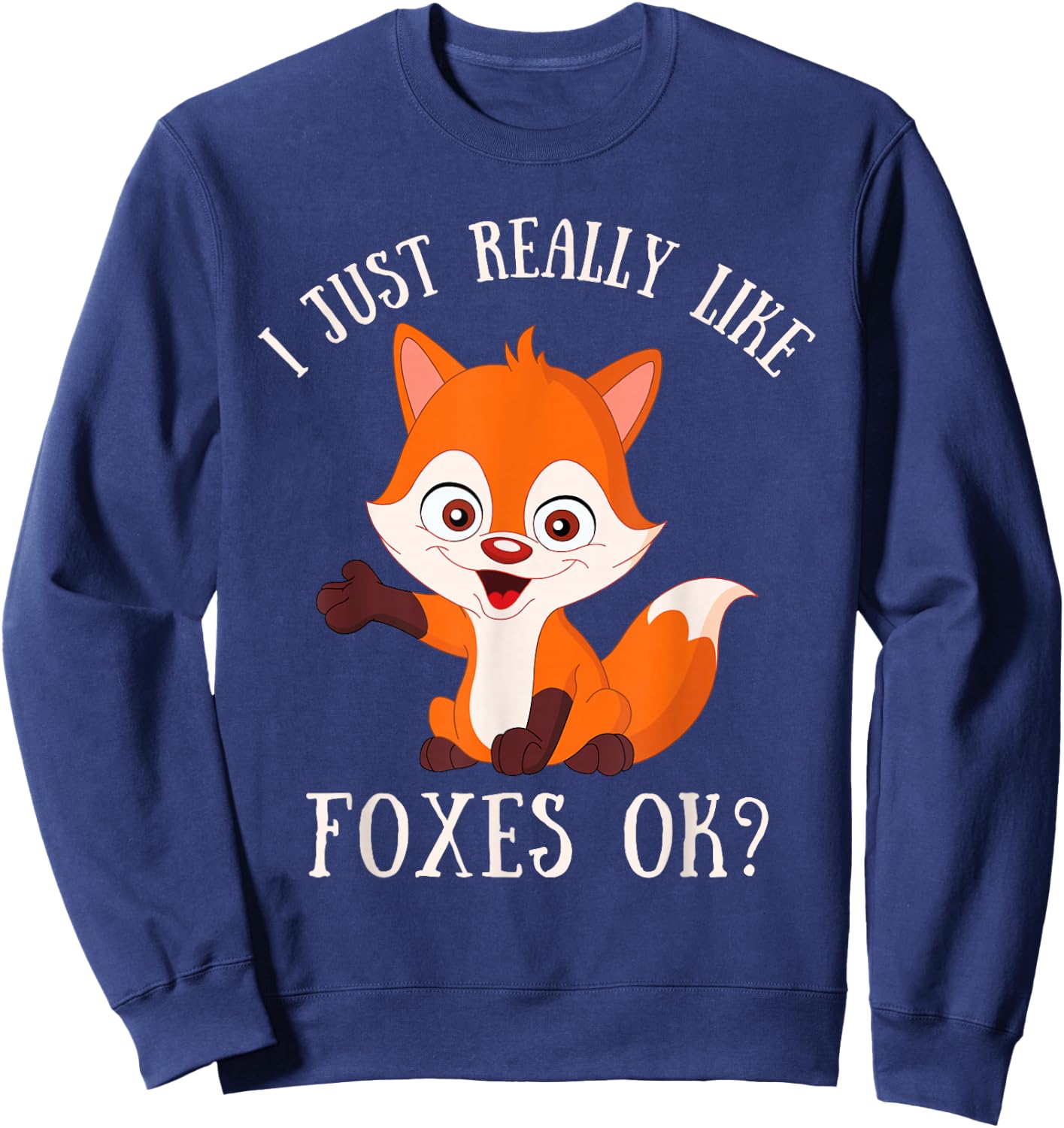 I Just Really Like Foxes OK Cute Fox Lover Sweatshirt - Sweatshirt | Navy