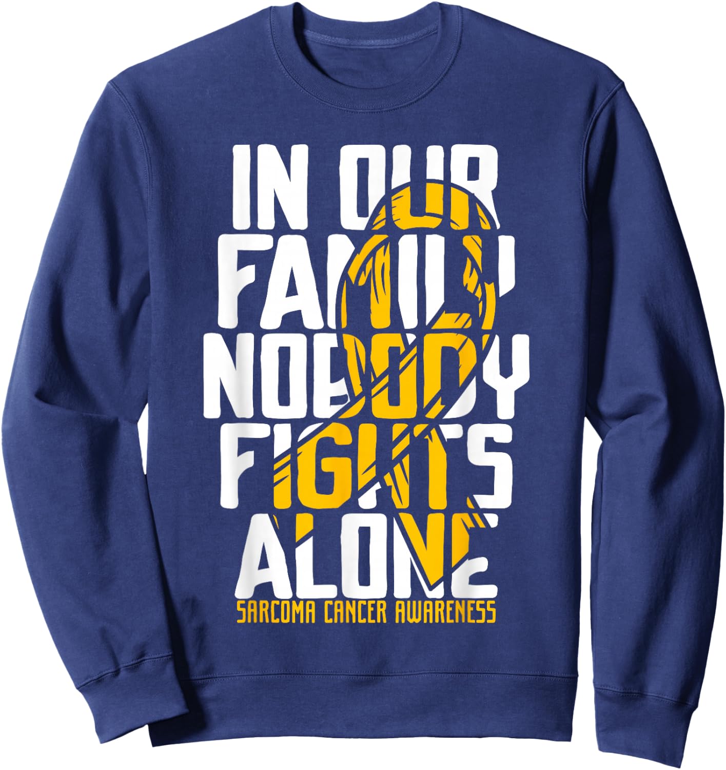 Sarcoma Cancer Support Family Sarcoma Cancer Awareness Sweatshirt - Sweatshirt | Navy
