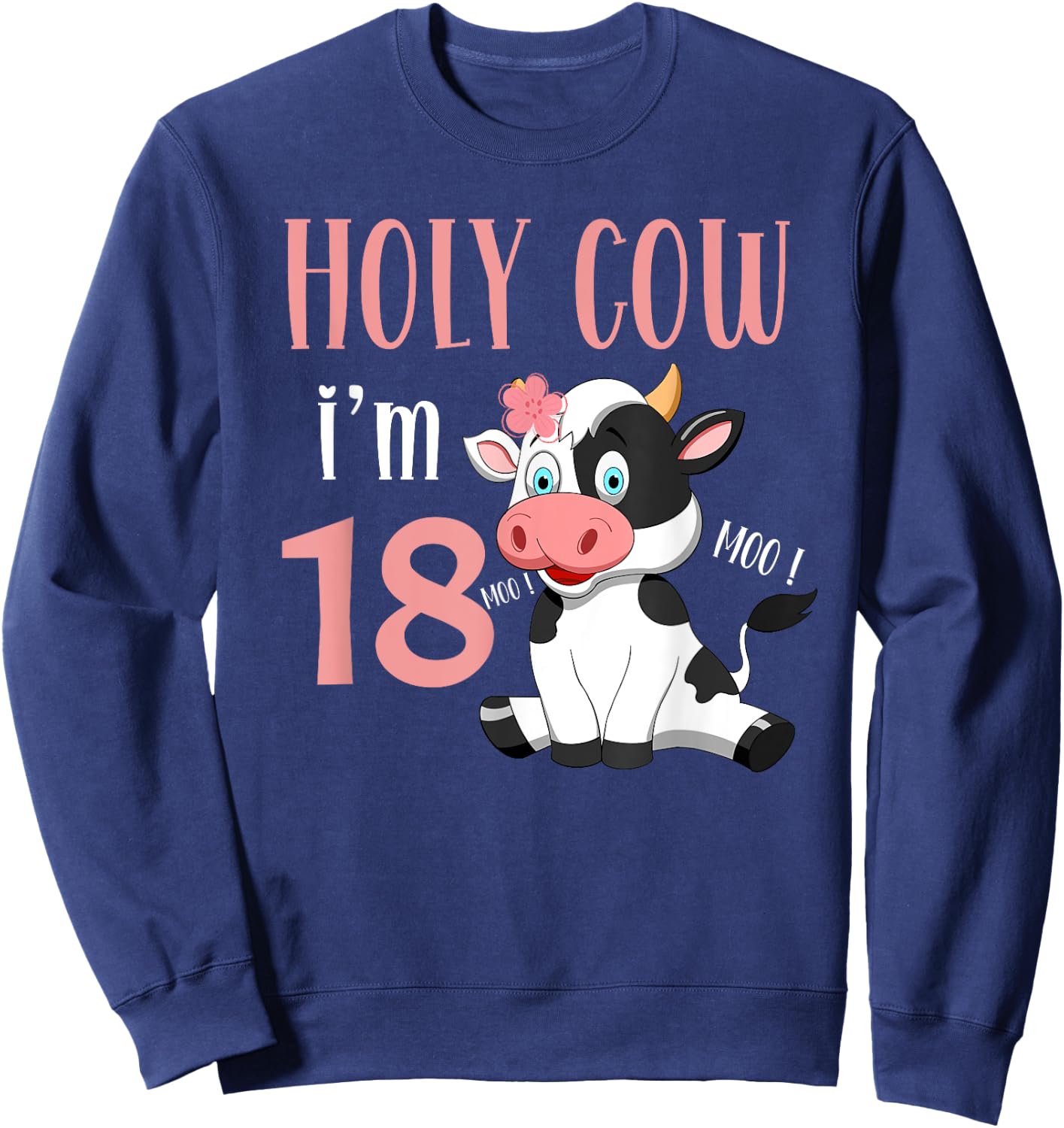 Holy Cow I'm 18 Cow Girl Birthday 18 Years Old Sweatshirt - Sweatshirt | Navy