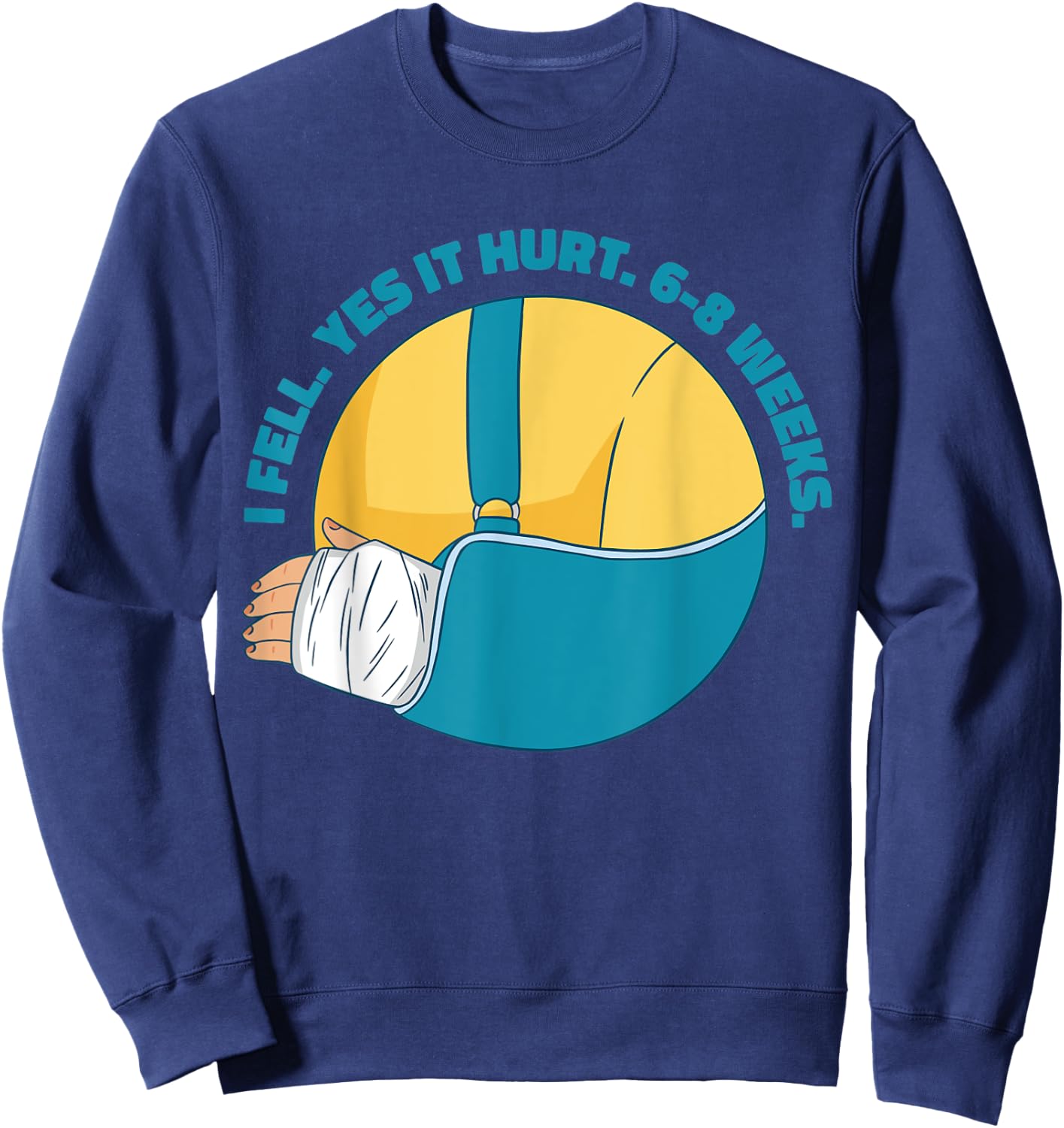 Funny Broken Arm Bone Meme I Fell Yes it Hurt 6-8 Weeks Gag Sweatshirt - Sweatshirt | Navy