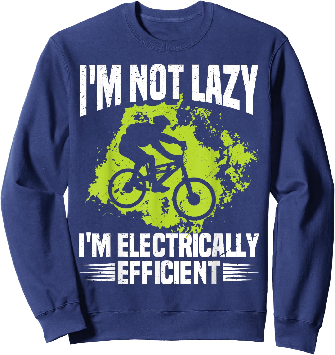 I'm Not Lazy I'm Electrically Efficient Electric Bike E-Bike Sweatshirt - Sweatshirt | Navy