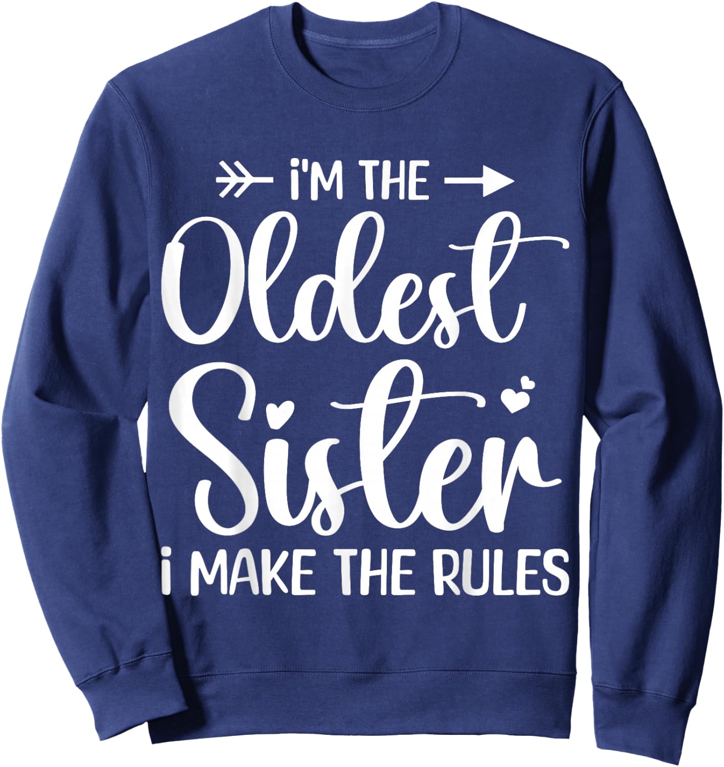 I'm The Oldest Sister I Make The Rules - Funny Sibling Sweatshirt - Sweatshirt | Navy
