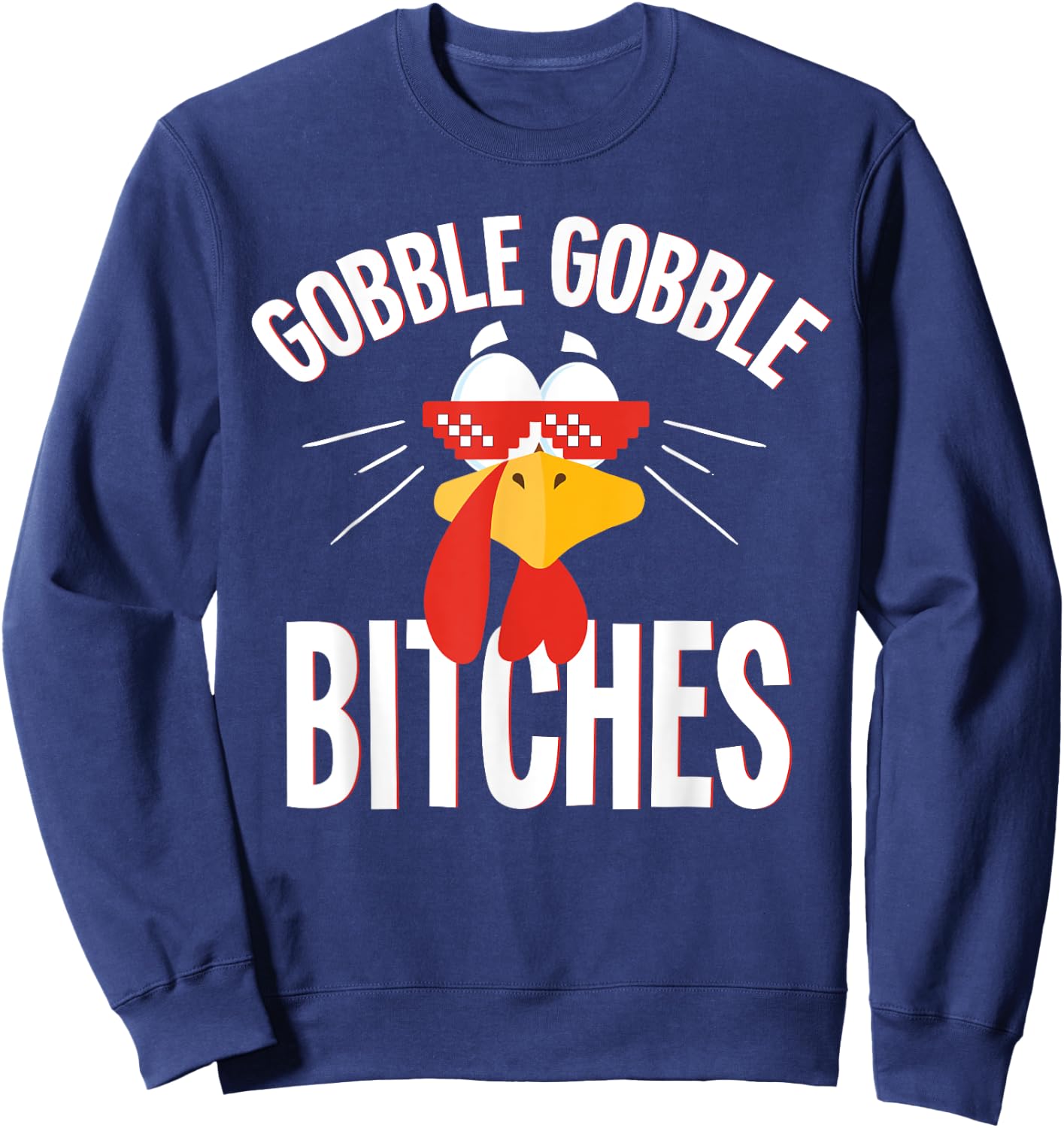 Gobble Gobble Bitches Thanksgiving Turkey Lovers Sweatshirt - Sweatshirt | Navy