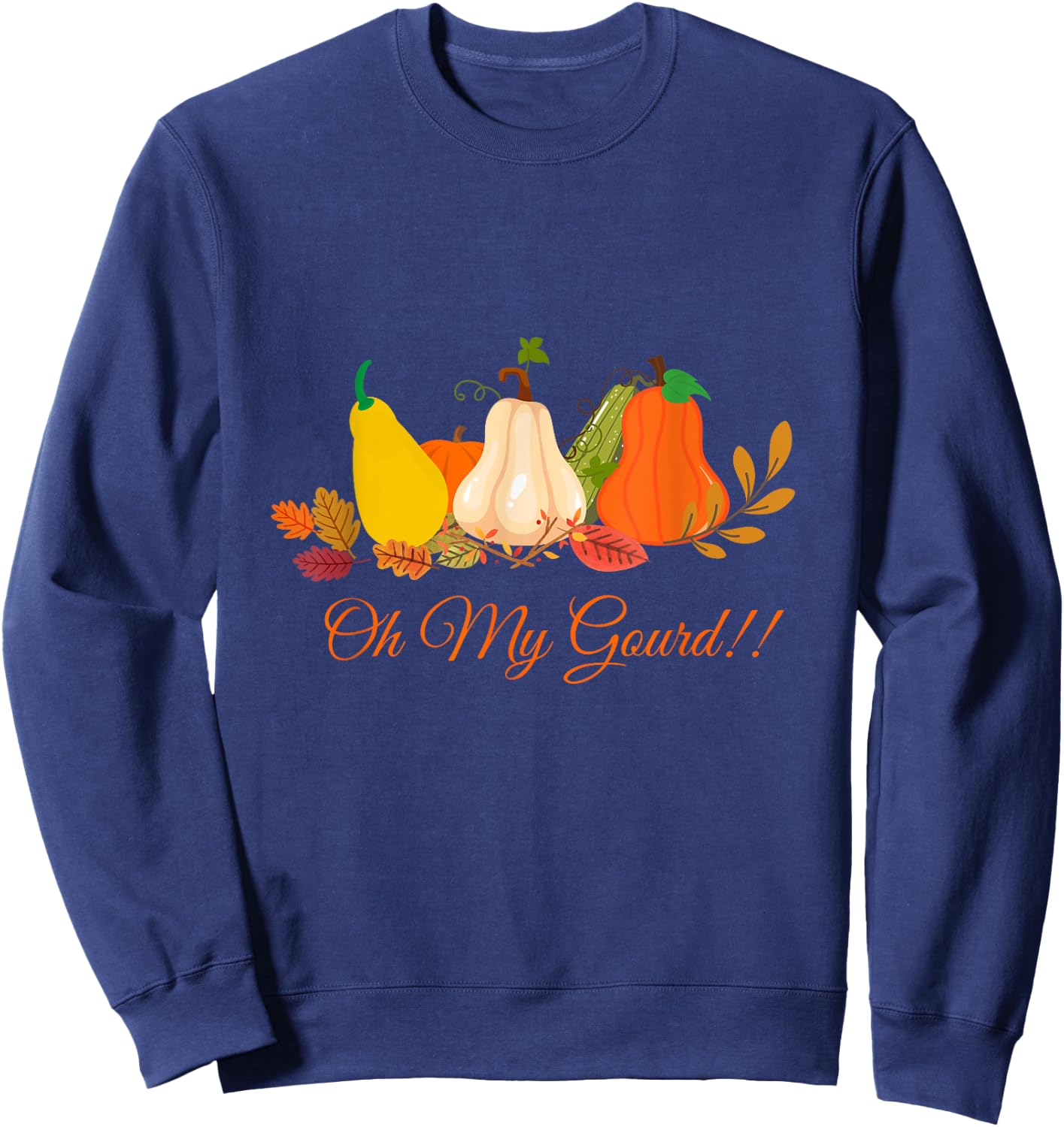 Oh my gourd love fall funny sarcastic pumpkin fall leaves Sweatshirt - Sweatshirt | Navy