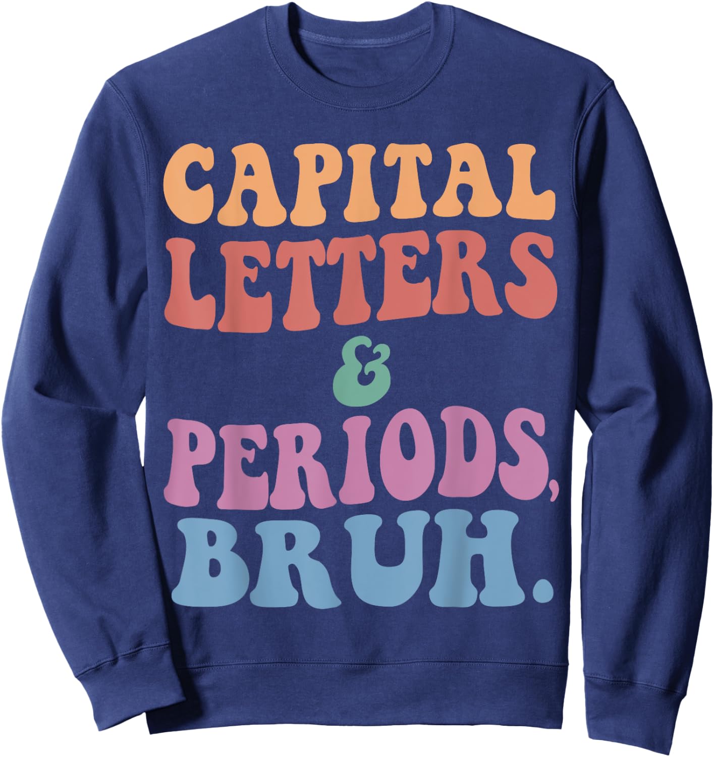 Capital Letters And Periods Bruh, ELA Teacher Funny Men Women Girls Kids Sweatshirt - Sweatshirt | Navy
