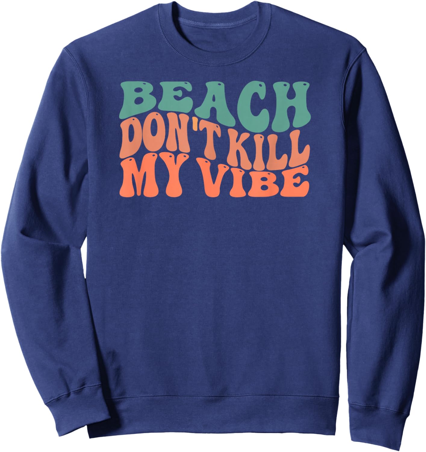 Beach Don't Kill My Vibe Cute Retro Design Sweatshirt - Sweatshirt | Navy