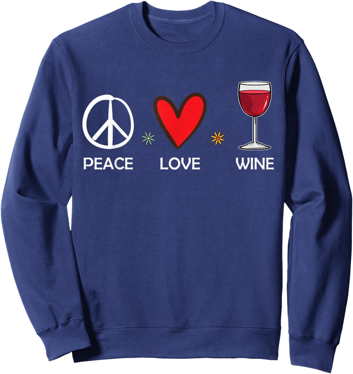 Peace Love Wine Funny Wine Lover Gift Sweatshirt - Sweatshirt | Navy